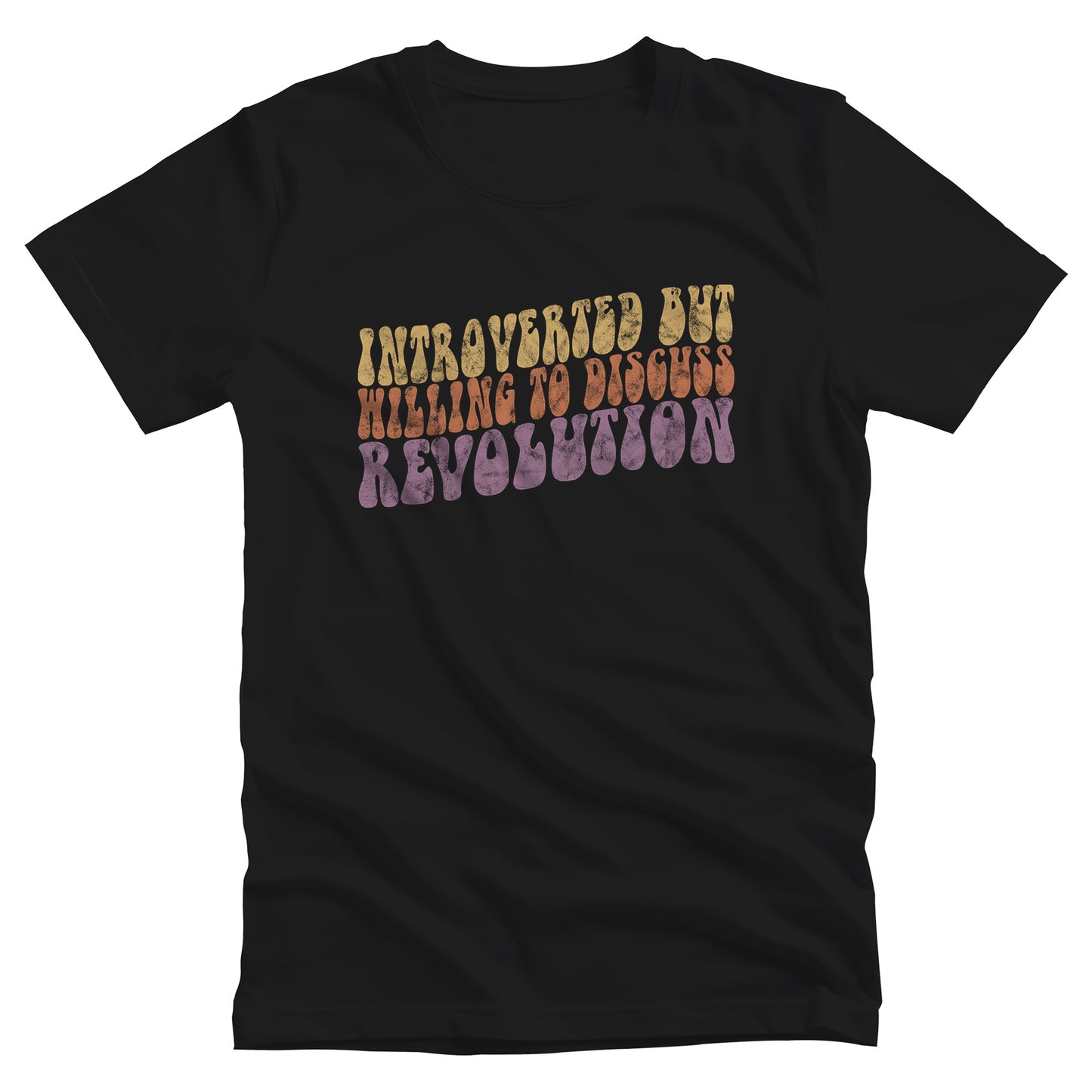 Black unisex t-shirt with a vintage graphic on it that looks worn and grungy. The graphic says “Introverted but willing to discuss revolution” in a retro font in all caps. Each line is a different color: “Introverted but” is a retro yellow, “willing to discuss” is a retro red, and “Revolution” is a retro purple. The graphic is a wavy shape and slopes upwards to the right.
