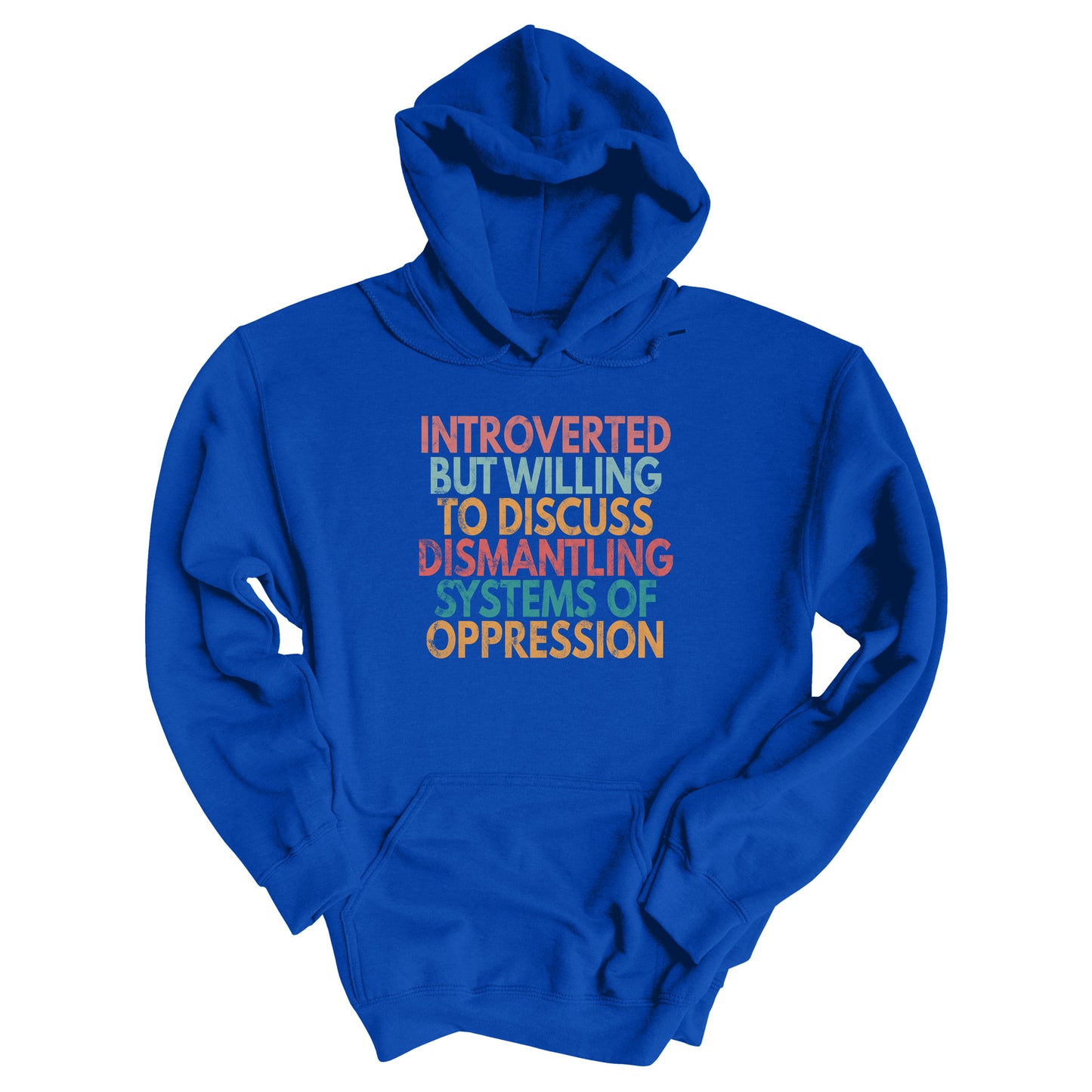 Royal color unisex hoodie with a graphic that says “Introverted but willing to discuss dismantling systems of oppression.” The graphic is slightly distressed, and each line of the graphic is a different color.