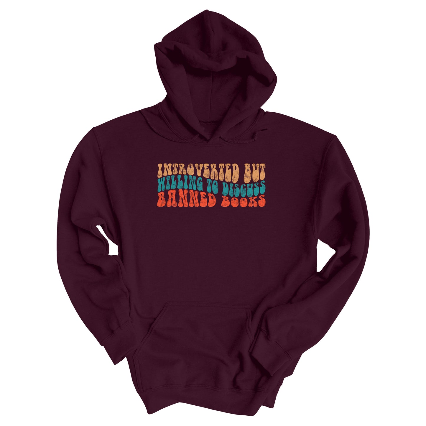 Maroon unisex hoodie with a graphic that says “Introverted but willing to discuss banned books” in a retro, 1970s bubble font. Each line is a different color. The graphic is slightly distressed.