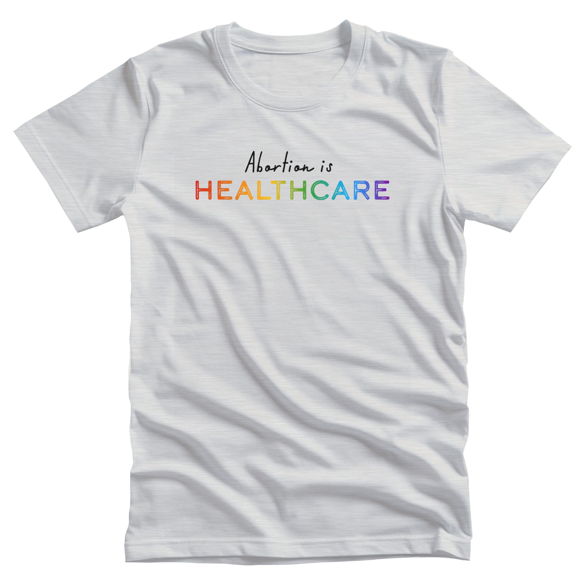 Ash color unisex t-shirt that says, “Abortion is Healthcare.” The words “Abortion is” is in a script font, and “Healthcare” is in all caps in a rainbow gradient color.