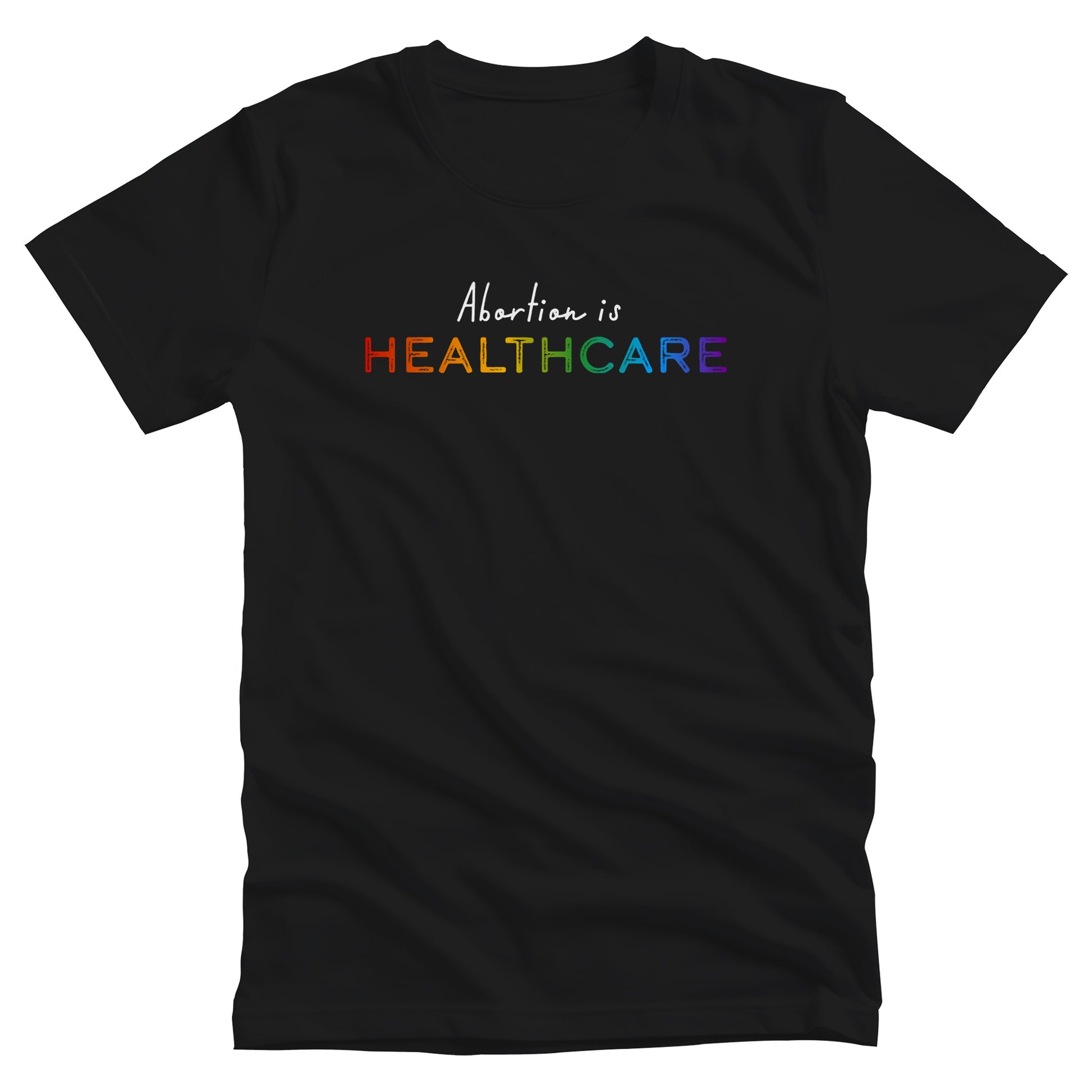 Black unisex t-shirt that says, “Abortion is Healthcare.” The words “Abortion is” is in a script font, and “Healthcare” is in all caps in a rainbow gradient color.