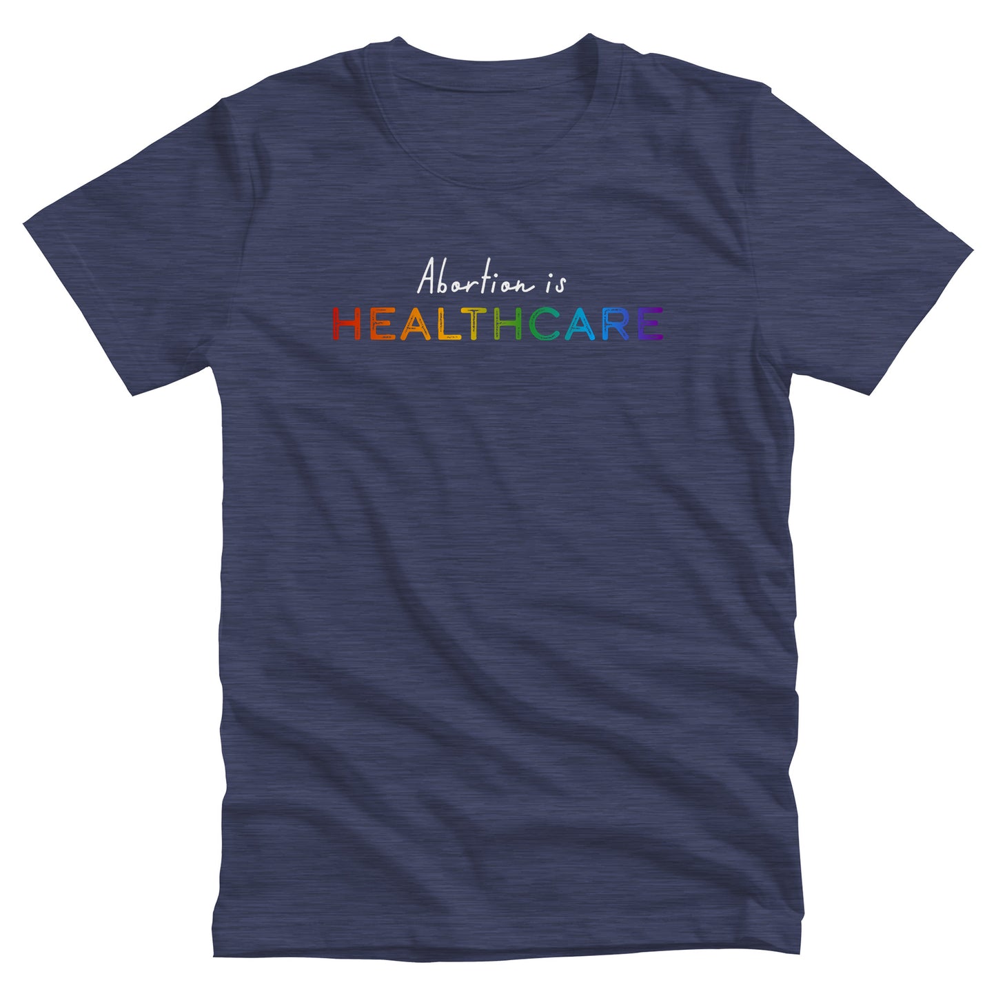 Heather Navy color unisex t-shirt that says, “Abortion is Healthcare.” The words “Abortion is” is in a script font, and “Healthcare” is in all caps in a rainbow gradient color.