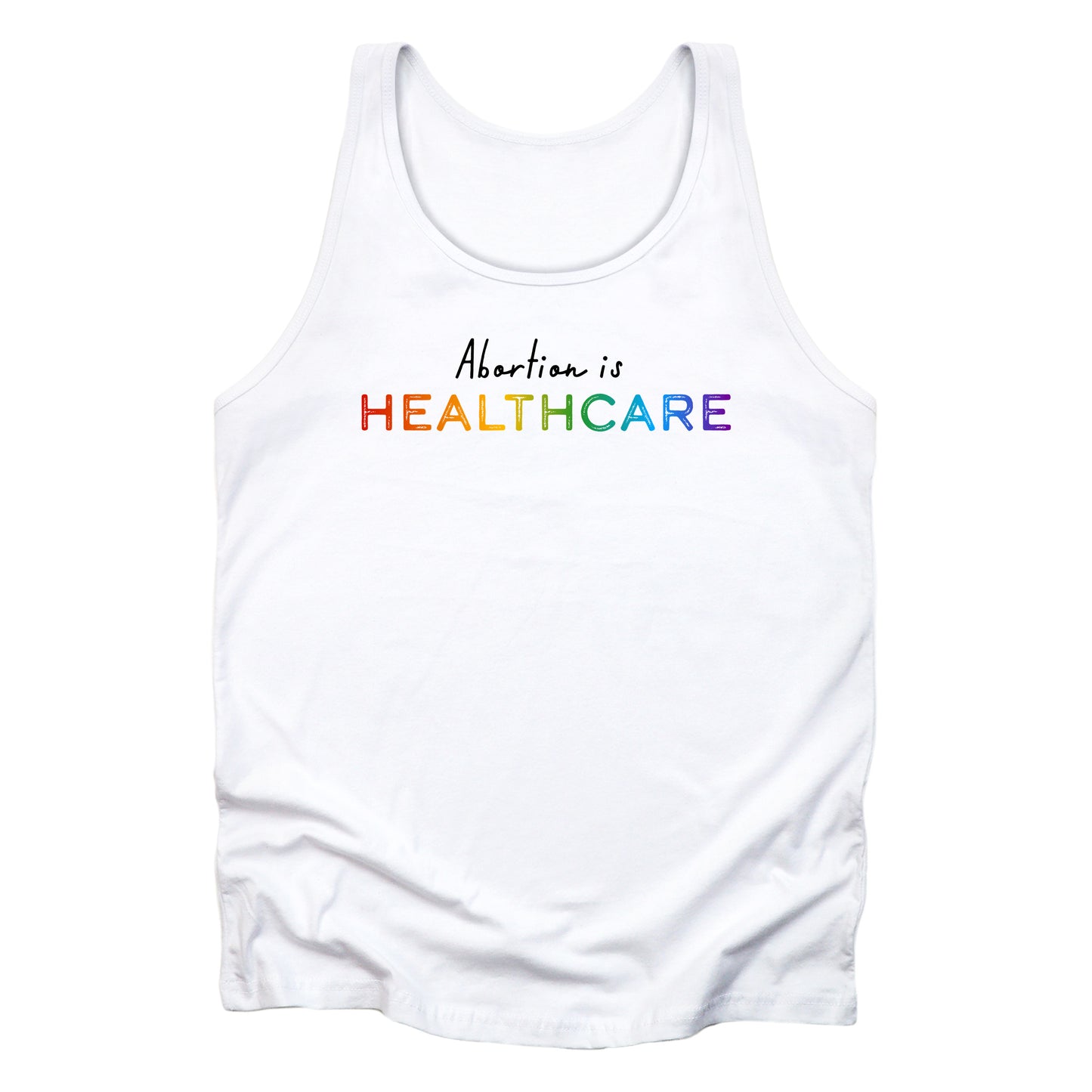 White unisex tank top that reads “Abortion is healthcare.” The word “Abortion is” is in a script font, and “healthcare” is in a rainbow gradient.