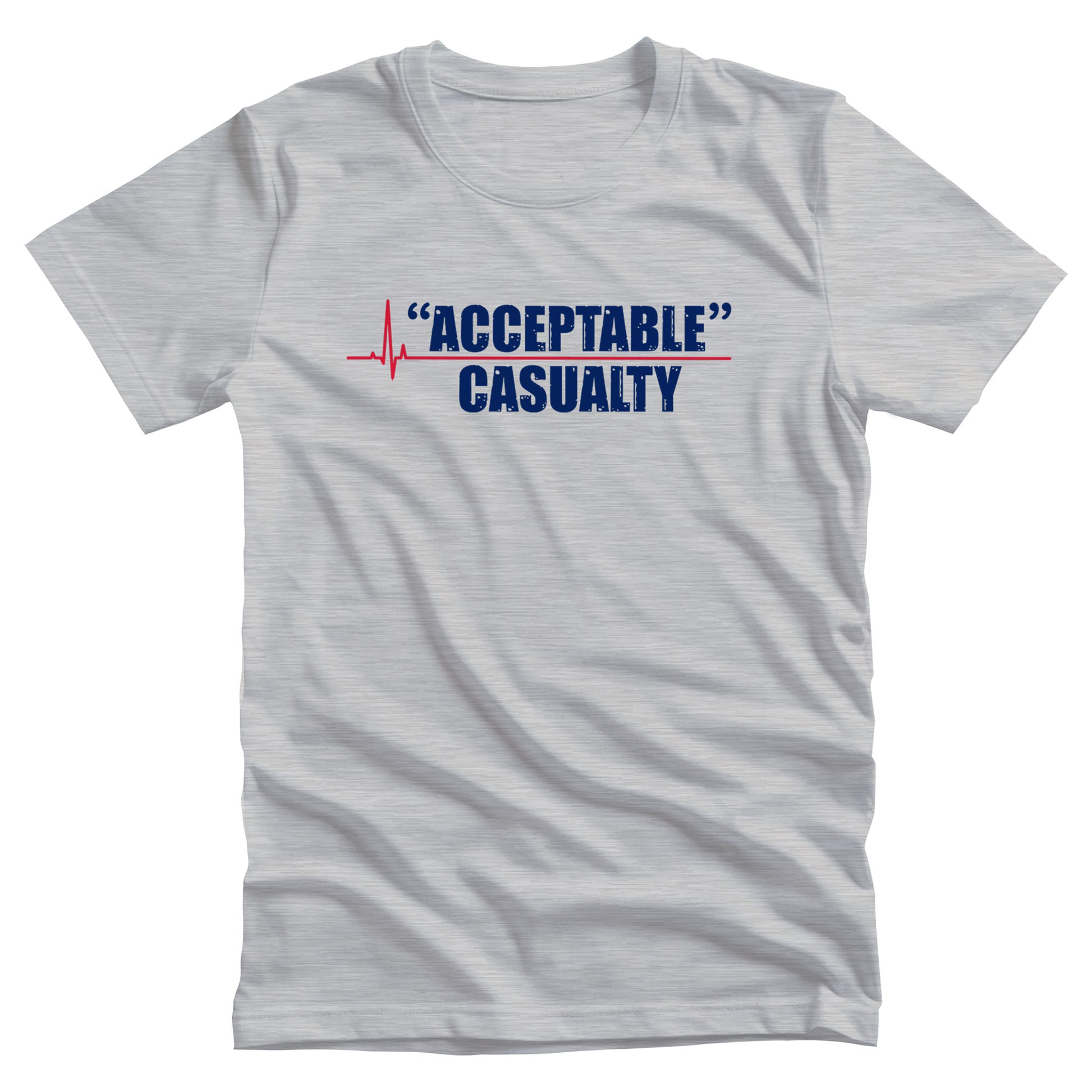 Athletic Heather color unisex t-shirt that says, “Acceptable” Casualty with each word on its own line. There is a red heartbeat graphic to the left of the text with a straight, flat line extending out between the two words.