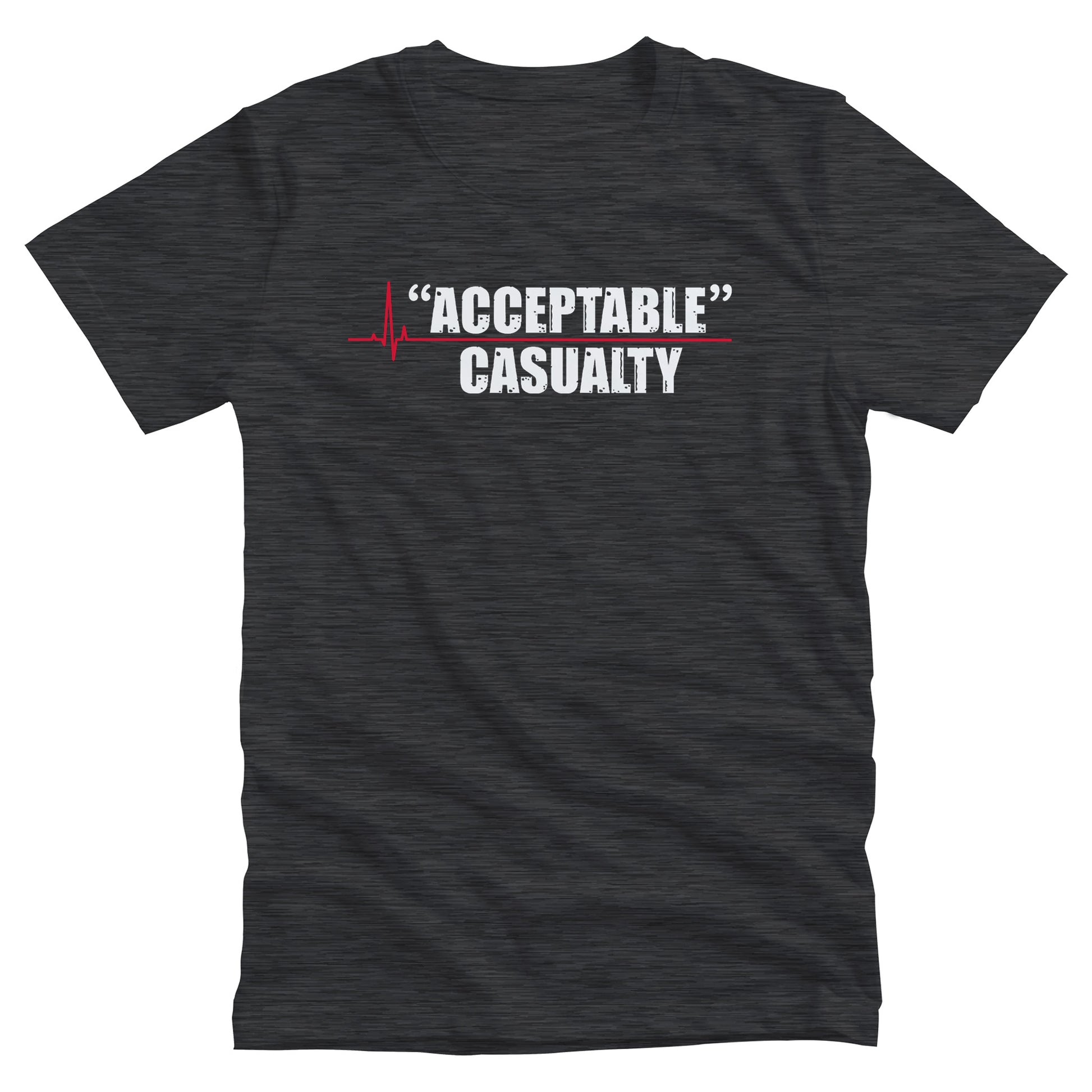 Dark Grey Heather color unisex t-shirt that says, “Acceptable” Casualty with each word on its own line. There is a red heartbeat graphic to the left of the text with a straight, flat line extending out between the two words.