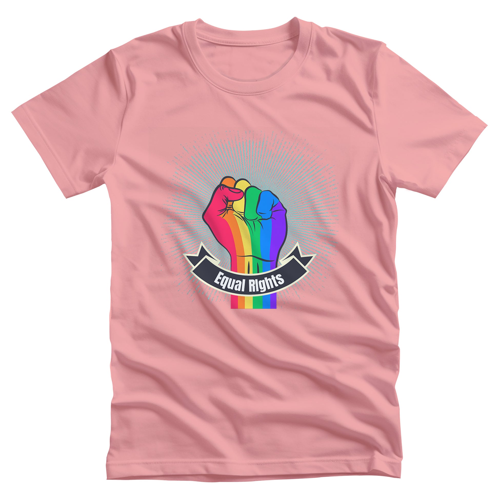 Pink unisex t-shirt with a blue-green starburst and a rainbow fist in front of it. In a ribbon on the bottom of the fist over the wrist area, it says, “Equal Rights.”