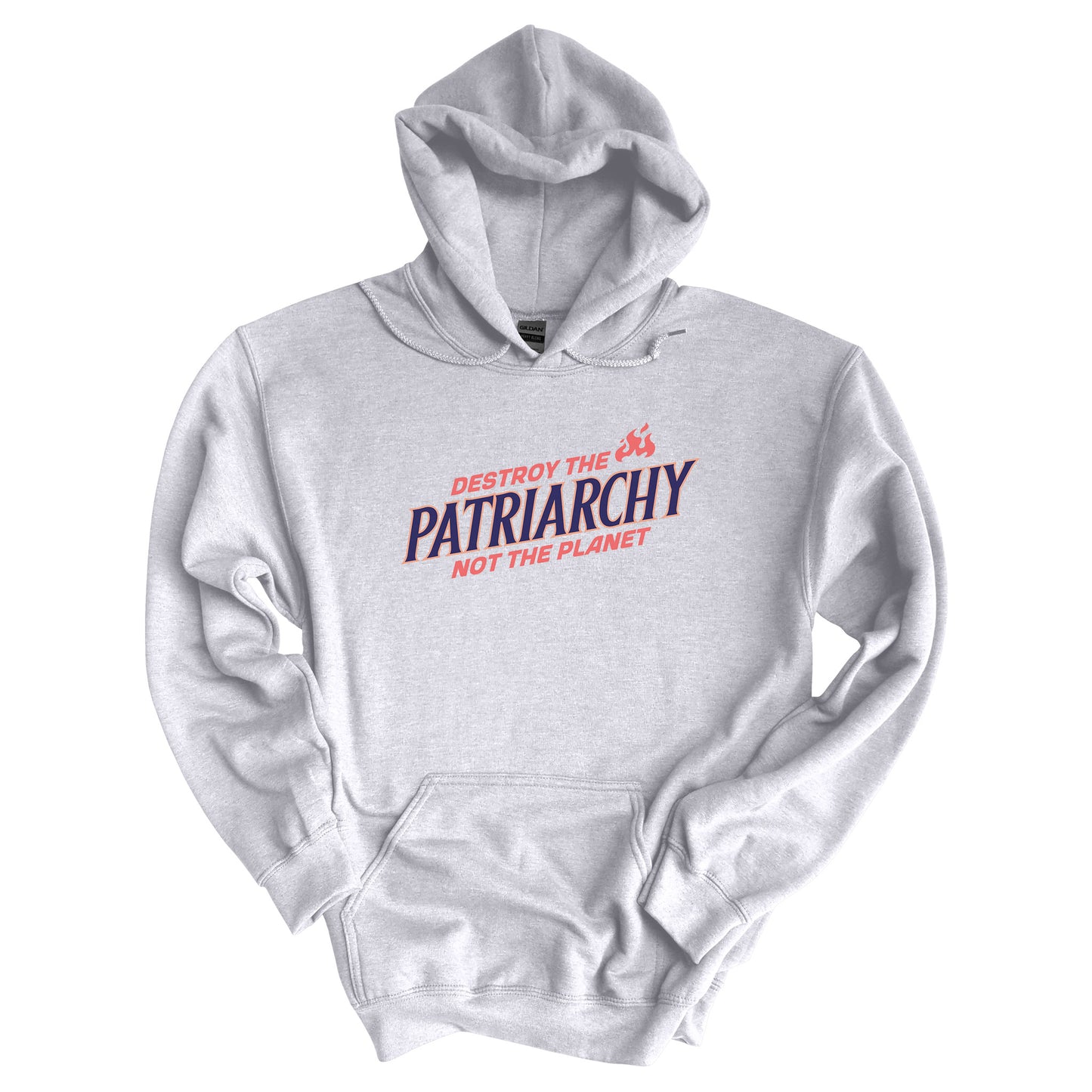 Ash color hoodie with text: 'DESTROY THE PATRIARCHY NOT THE PLANET slanted upwards. 'DESTROY THE' is on the first line with small flames after it, 'PATRIARCHY' is on the second line, and 'NOT THE PLANET' is on the third line.