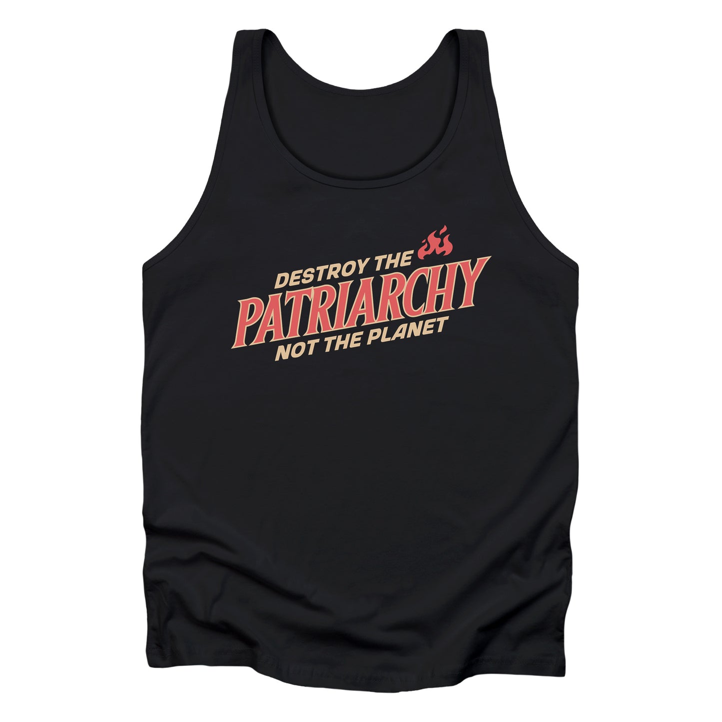 Black unisex tank top with text: 'DESTROY THE PATRIARCHY NOT THE PLANET slanted upwards. 'DESTROY THE' is on the first line with small flames after it, 'PATRIARCHY' is on the second line, and 'NOT THE PLANET' is on the third line.