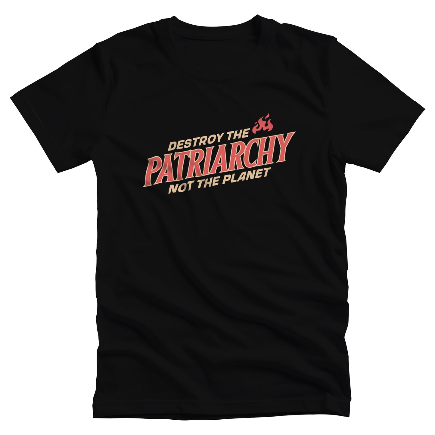 Black unisex t-shirt with text: 'DESTROY THE PATRIARCHY NOT THE PLANET slanted upwards. 'DESTROY THE' is on the first line with small flames after it, 'PATRIARCHY' is on the second line, and 'NOT THE PLANET' is on the third line.