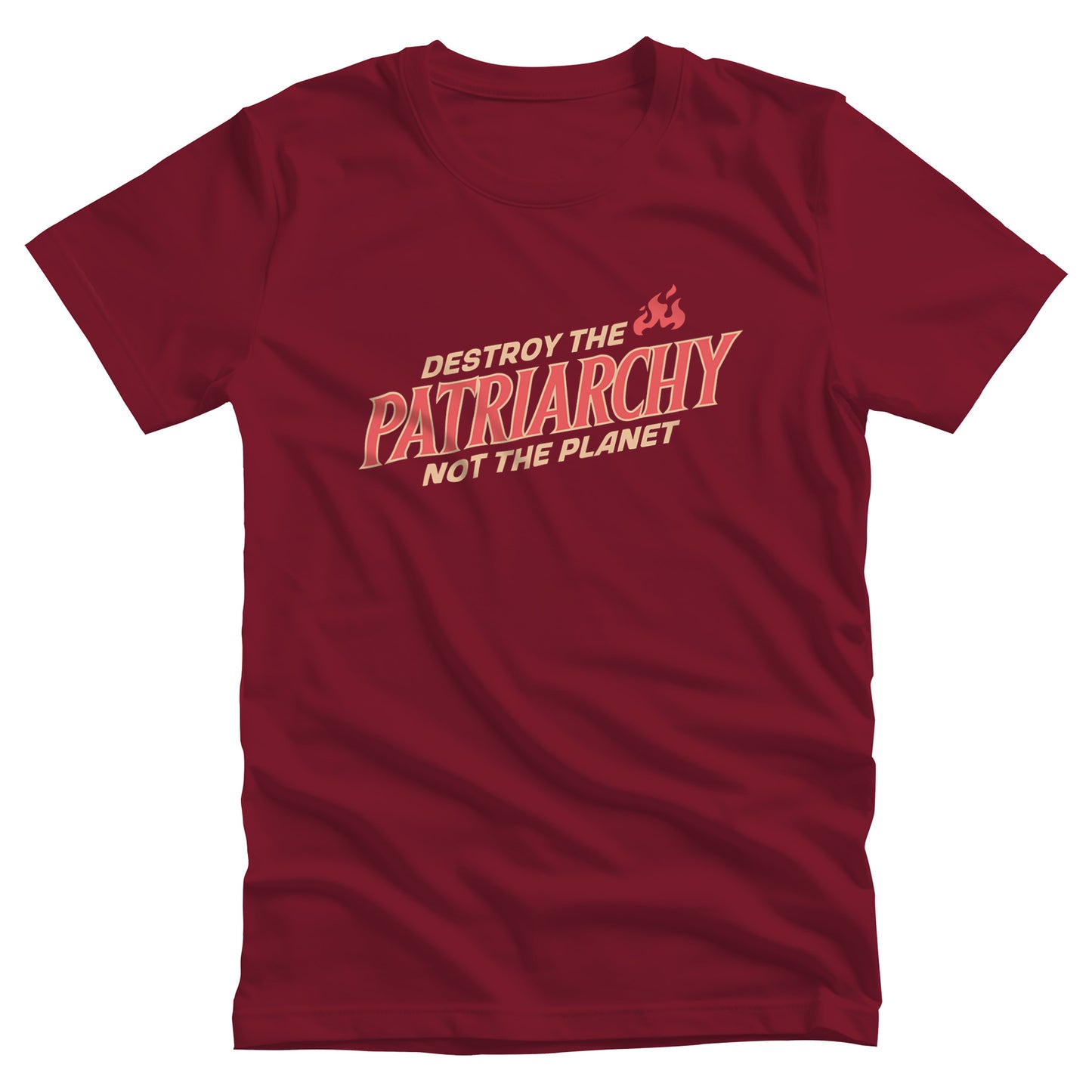 Cardinal color unisex t-shirt with text: 'DESTROY THE PATRIARCHY NOT THE PLANET slanted upwards. 'DESTROY THE' is on the first line with small flames after it, 'PATRIARCHY' is on the second line, and 'NOT THE PLANET' is on the third line.