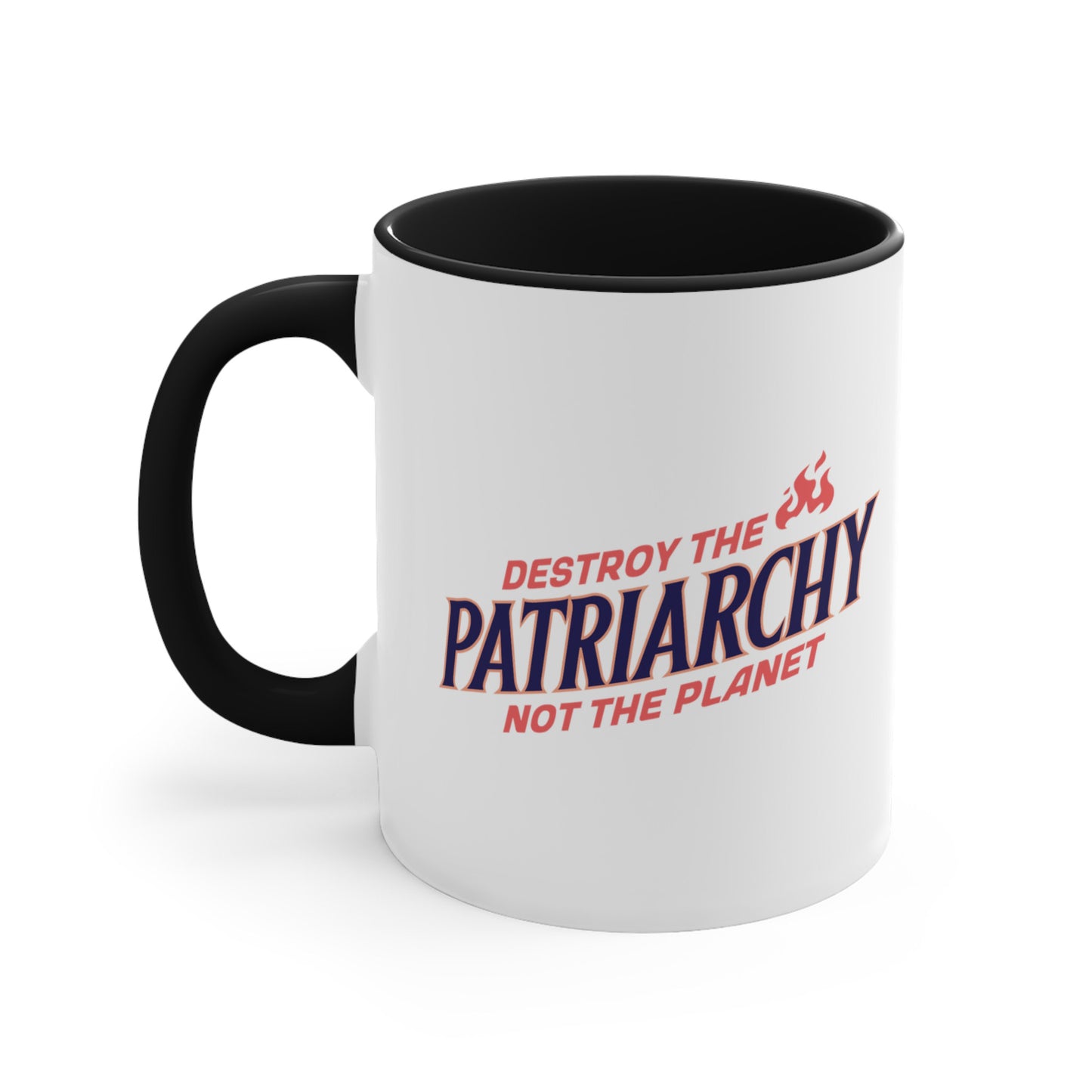 11oz ceramic mug with a black interior and handle with text: 'DESTROY THE PATRIARCHY NOT THE PLANET slanted upwards. 'DESTROY THE' is on the first line with small flames after it, 'PATRIARCHY' is on the second line, and 'NOT THE PLANET' is on the third line.