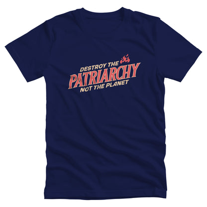 Navy color unisex t-shirt with text: 'DESTROY THE PATRIARCHY NOT THE PLANET slanted upwards. 'DESTROY THE' is on the first line with small flames after it, 'PATRIARCHY' is on the second line, and 'NOT THE PLANET' is on the third line.