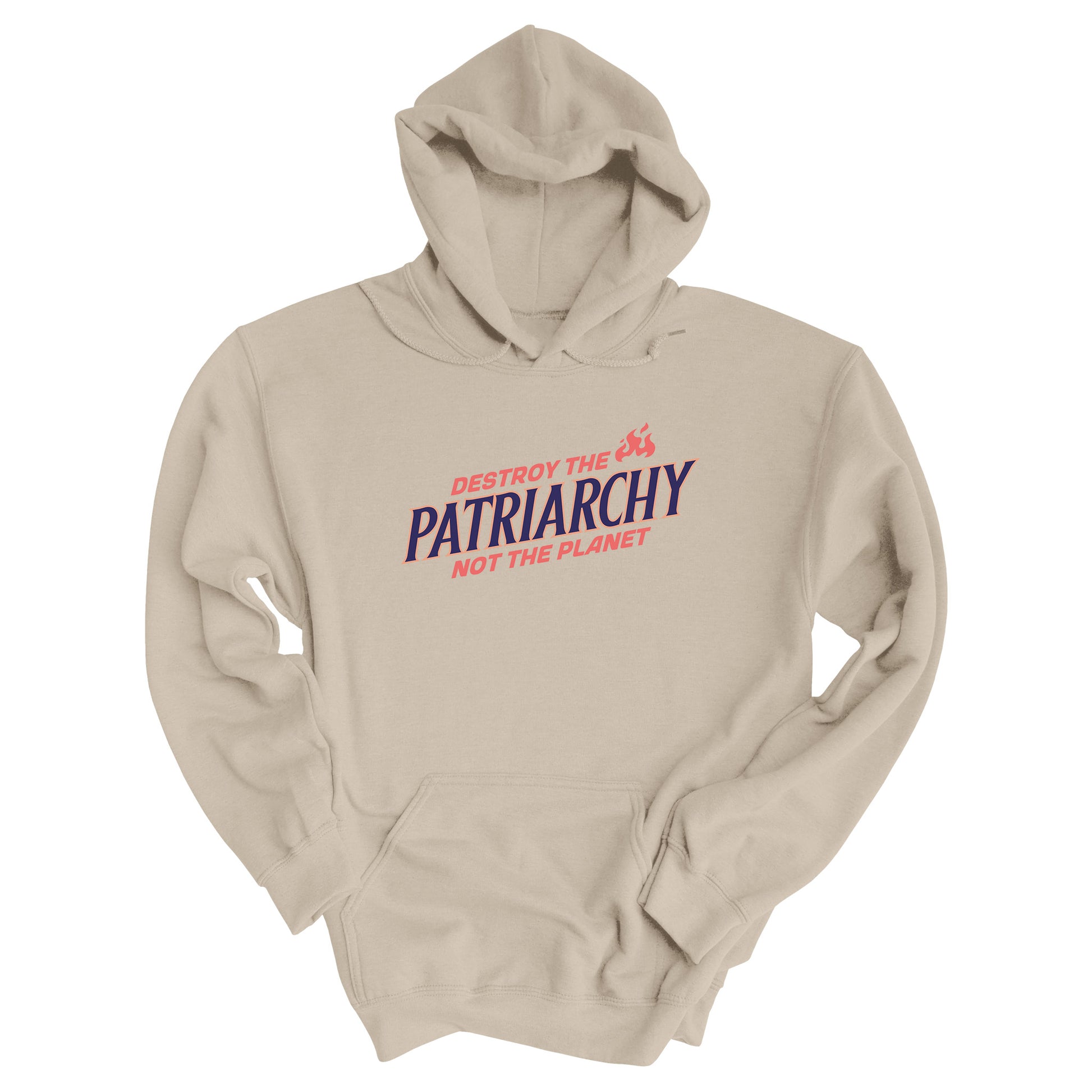 Sand color hoodie with text: 'DESTROY THE PATRIARCHY NOT THE PLANET slanted upwards. 'DESTROY THE' is on the first line with small flames after it, 'PATRIARCHY' is on the second line, and 'NOT THE PLANET' is on the third line.