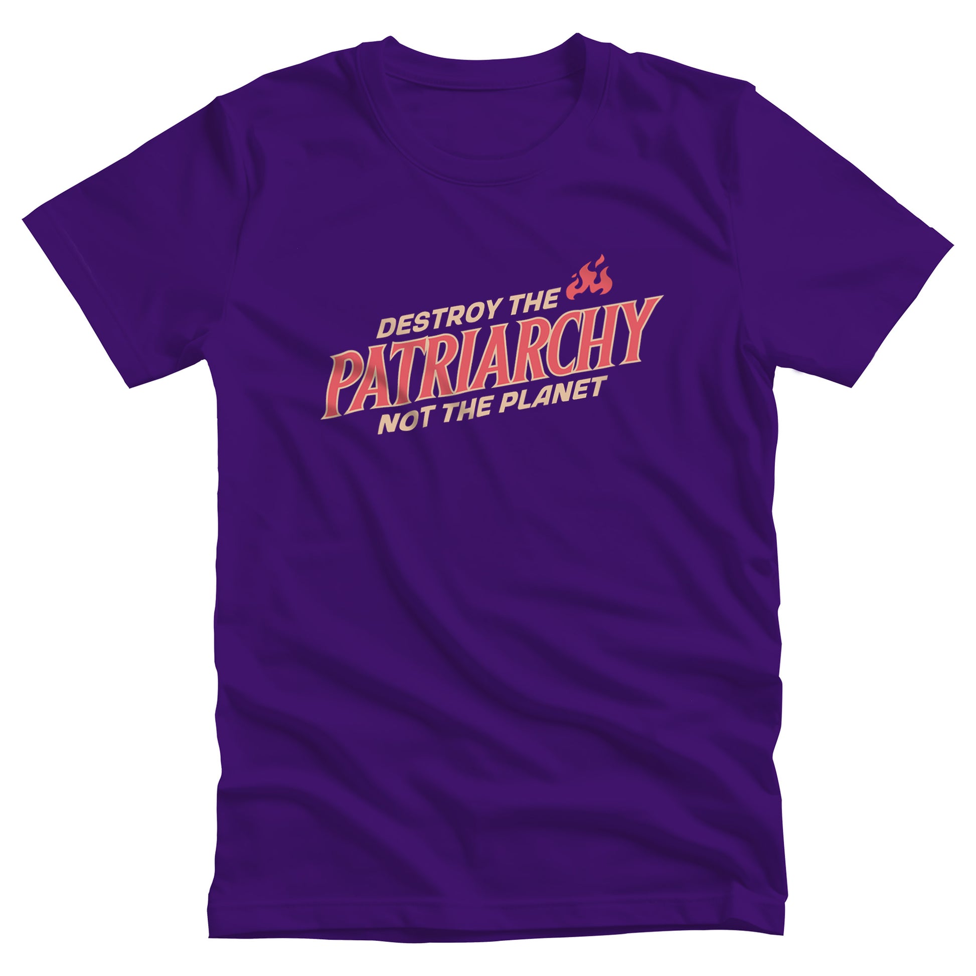 Team Purple color unisex t-shirt with text: 'DESTROY THE PATRIARCHY NOT THE PLANET slanted upwards. 'DESTROY THE' is on the first line with small flames after it, 'PATRIARCHY' is on the second line, and 'NOT THE PLANET' is on the third line.