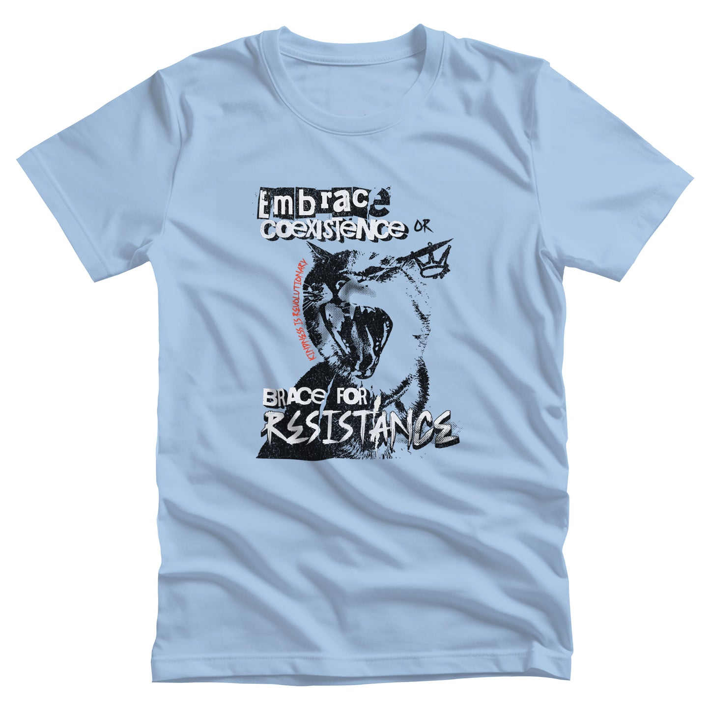 Baby Blue color unisex t-shirt featuring the phrase 'Embrace Coexistence or Brace for Resistance' in a grunge font. The shirt includes an illustration of a cat meowing loudly with a small crown to the right, adding to the grunge aesthetic. Small red letters along the left side of the cat's face, written vertically say, ‘Kindness is revolutionary' in all caps.