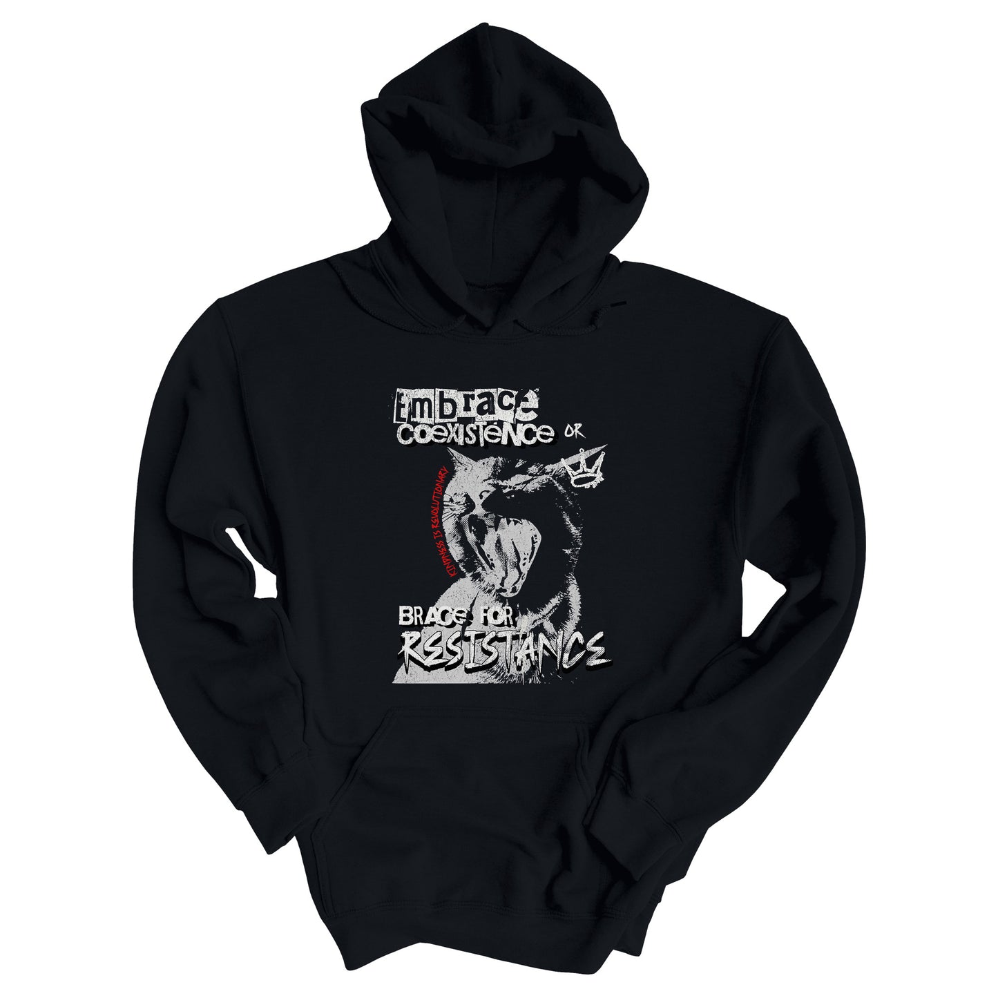 Black color hoodie featuring the phrase 'Embrace Coexistence or Brace for Resistance' in a grunge font. The shirt includes an illustration of a cat meowing loudly with a small crown to the right, adding to the grunge aesthetic. Small red letters along the left side of the cat's face, written vertically say, ‘Kindness is revolutionary' in all caps.