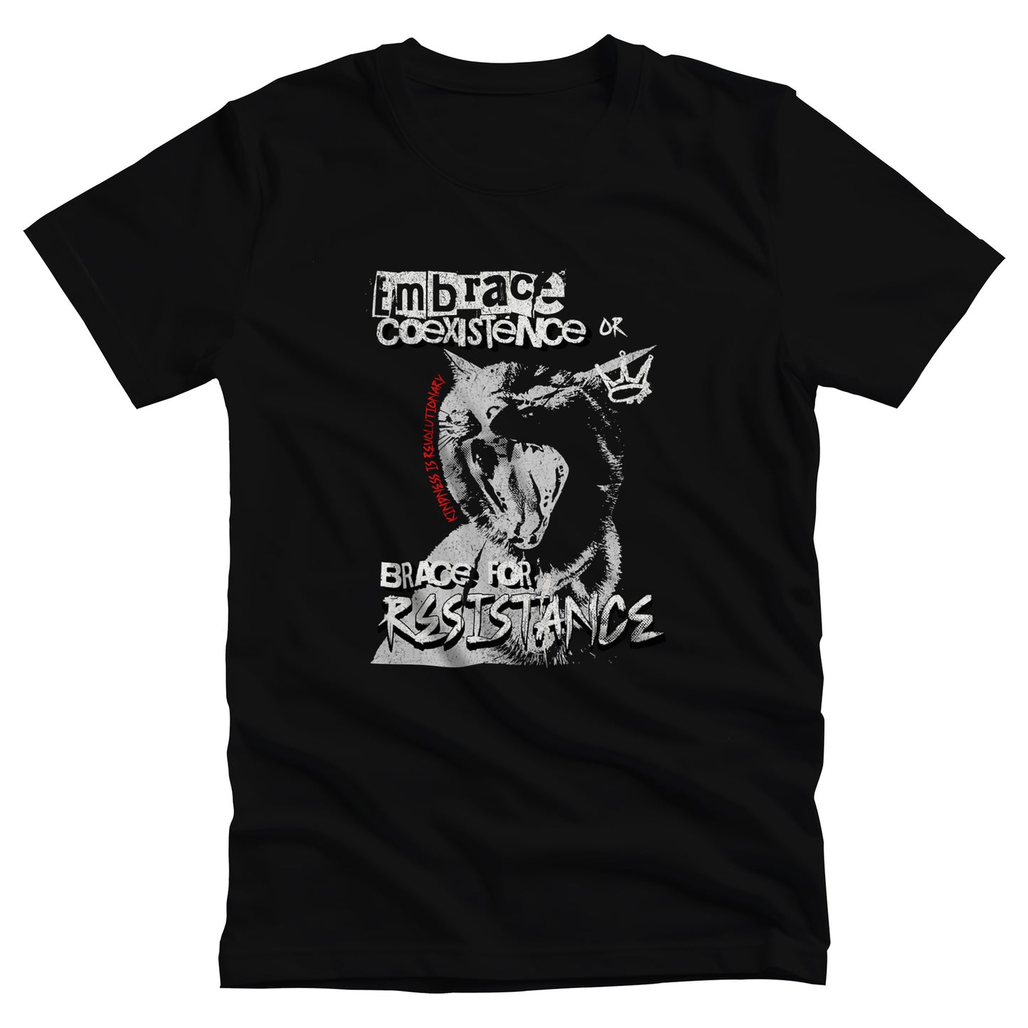 Black color unisex t-shirt featuring the phrase 'Embrace Coexistence or Brace for Resistance' in a grunge font. The shirt includes an illustration of a cat meowing loudly with a small crown to the right, adding to the grunge aesthetic. Small red letters along the left side of the cat's face, written vertically say, ‘Kindness is revolutionary' in all caps.