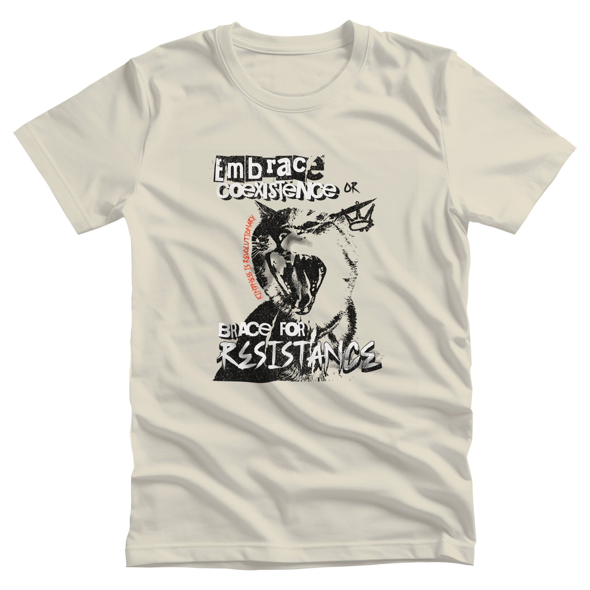 Natural color unisex t-shirt featuring the phrase 'Embrace Coexistence or Brace for Resistance' in a grunge font. The shirt includes an illustration of a cat meowing loudly with a small crown to the right, adding to the grunge aesthetic. Small red letters along the left side of the cat's face, written vertically say, ‘Kindness is revolutionary' in all caps.