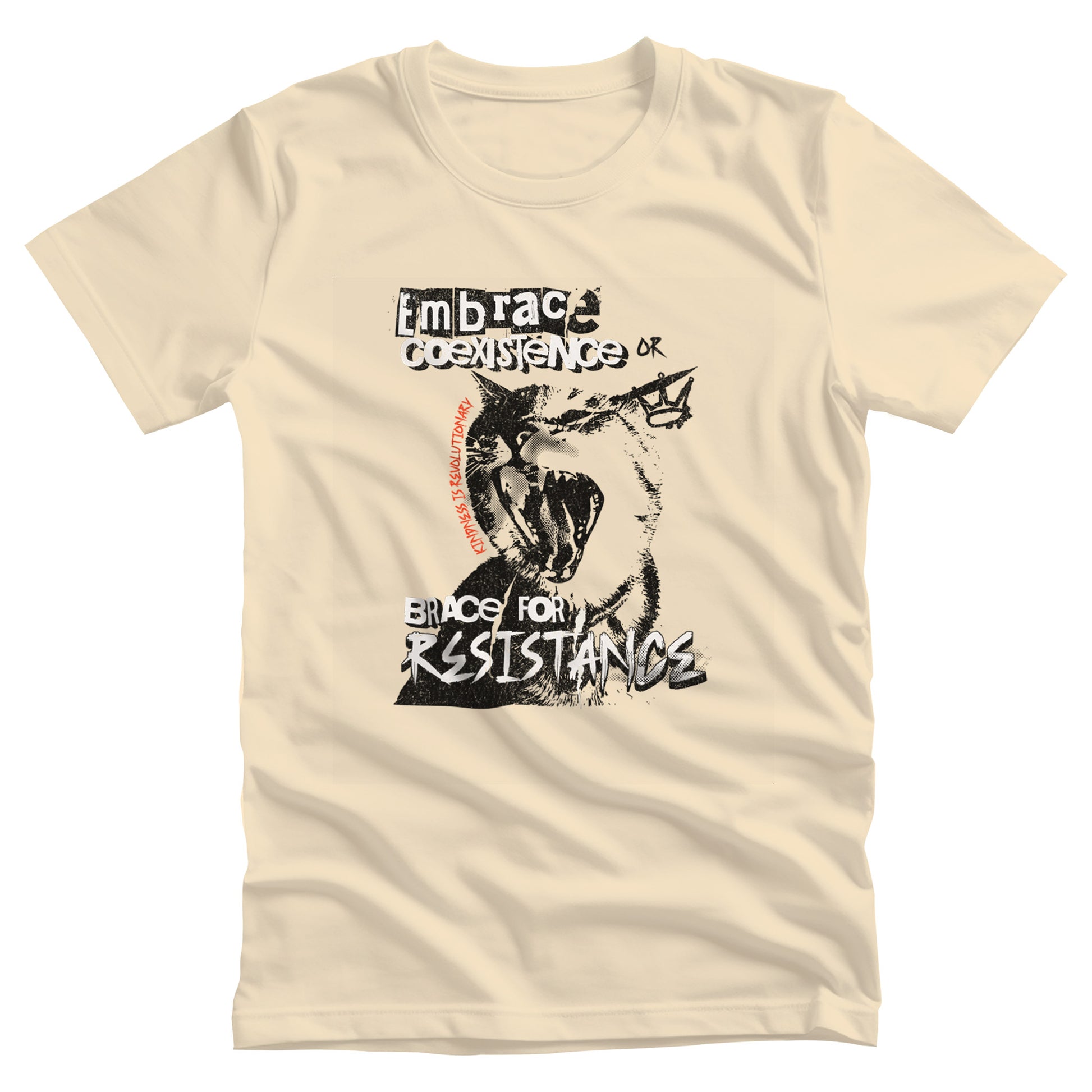 Soft Cream color unisex t-shirt featuring the phrase 'Embrace Coexistence or Brace for Resistance' in a grunge font. The shirt includes an illustration of a cat meowing loudly with a small crown to the right, adding to the grunge aesthetic. Small red letters along the left side of the cat's face, written vertically say, ‘Kindness is revolutionary' in all caps.