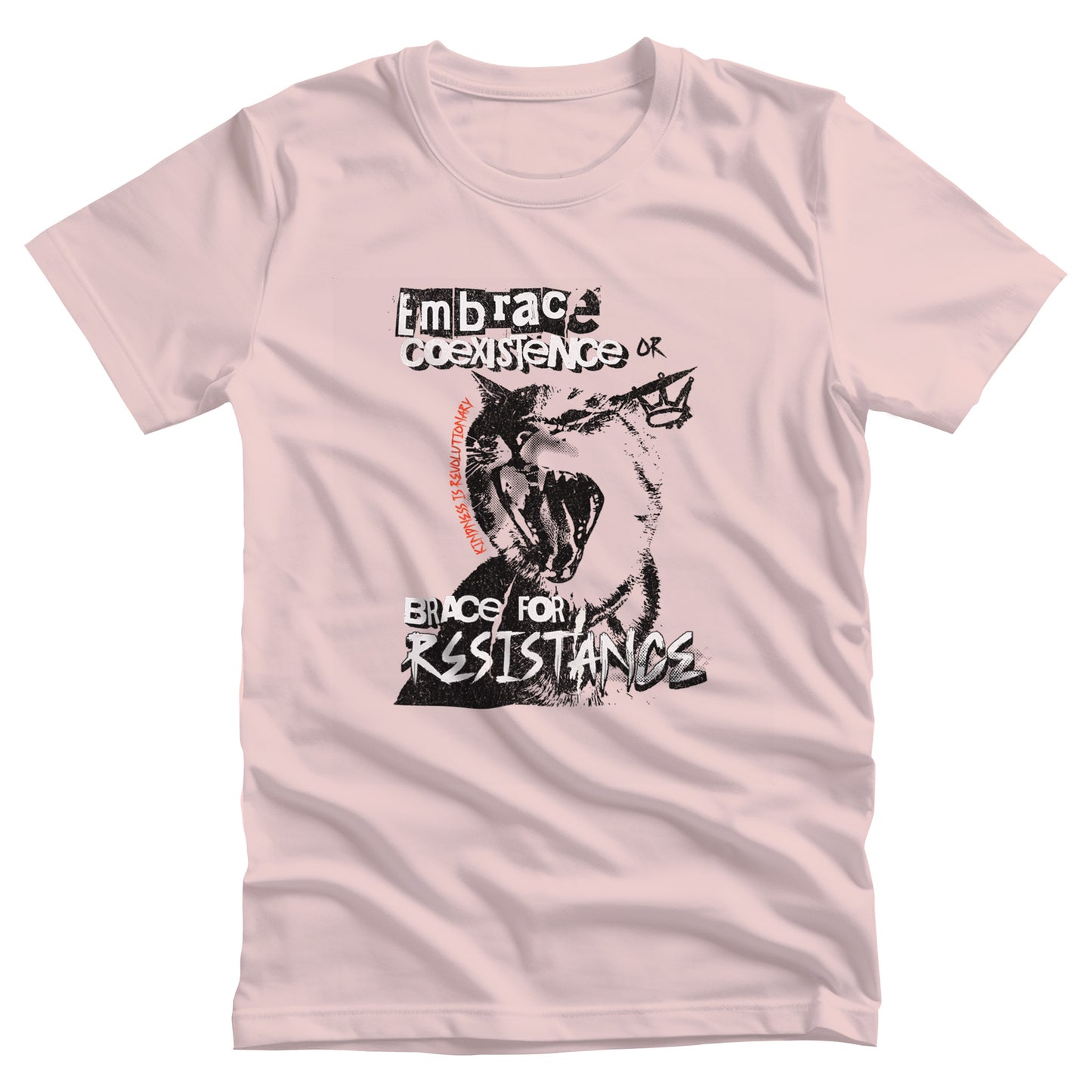 Soft Pink color unisex t-shirt featuring the phrase 'Embrace Coexistence or Brace for Resistance' in a grunge font. The shirt includes an illustration of a cat meowing loudly with a small crown to the right, adding to the grunge aesthetic. Small red letters along the left side of the cat's face, written vertically say, ‘Kindness is revolutionary' in all caps.