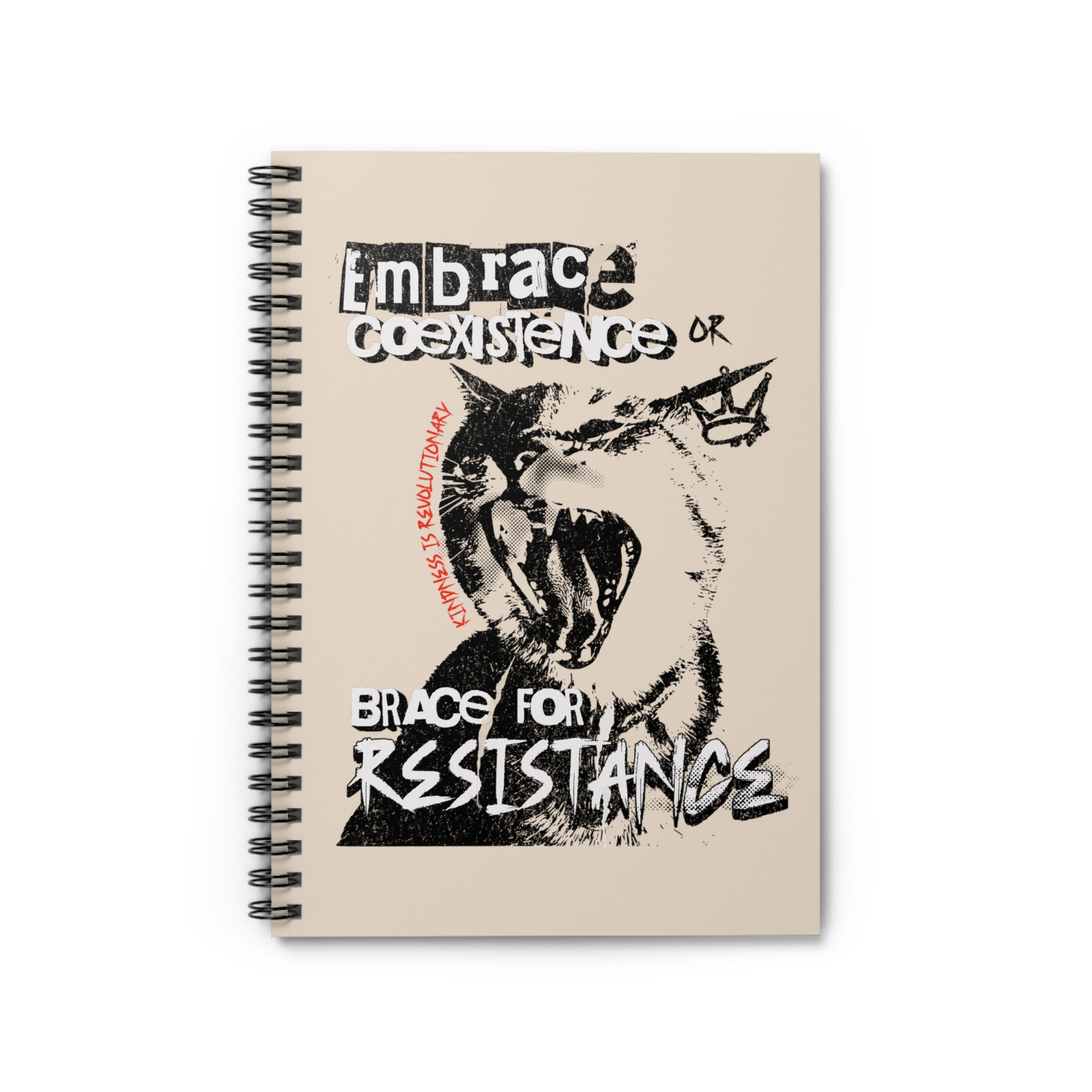 A 118-page spiral-bound notebook with a beige cover featuring the phrase 'Embrace Coexistence or Brace for Resistance' in a grunge font. The shirt includes an illustration of a cat meowing loudly with a small crown to the right, adding to the grunge aesthetic. Small red letters along the left side of the cat's face, written vertically say, ‘Kindness is revolutionary' in all caps.