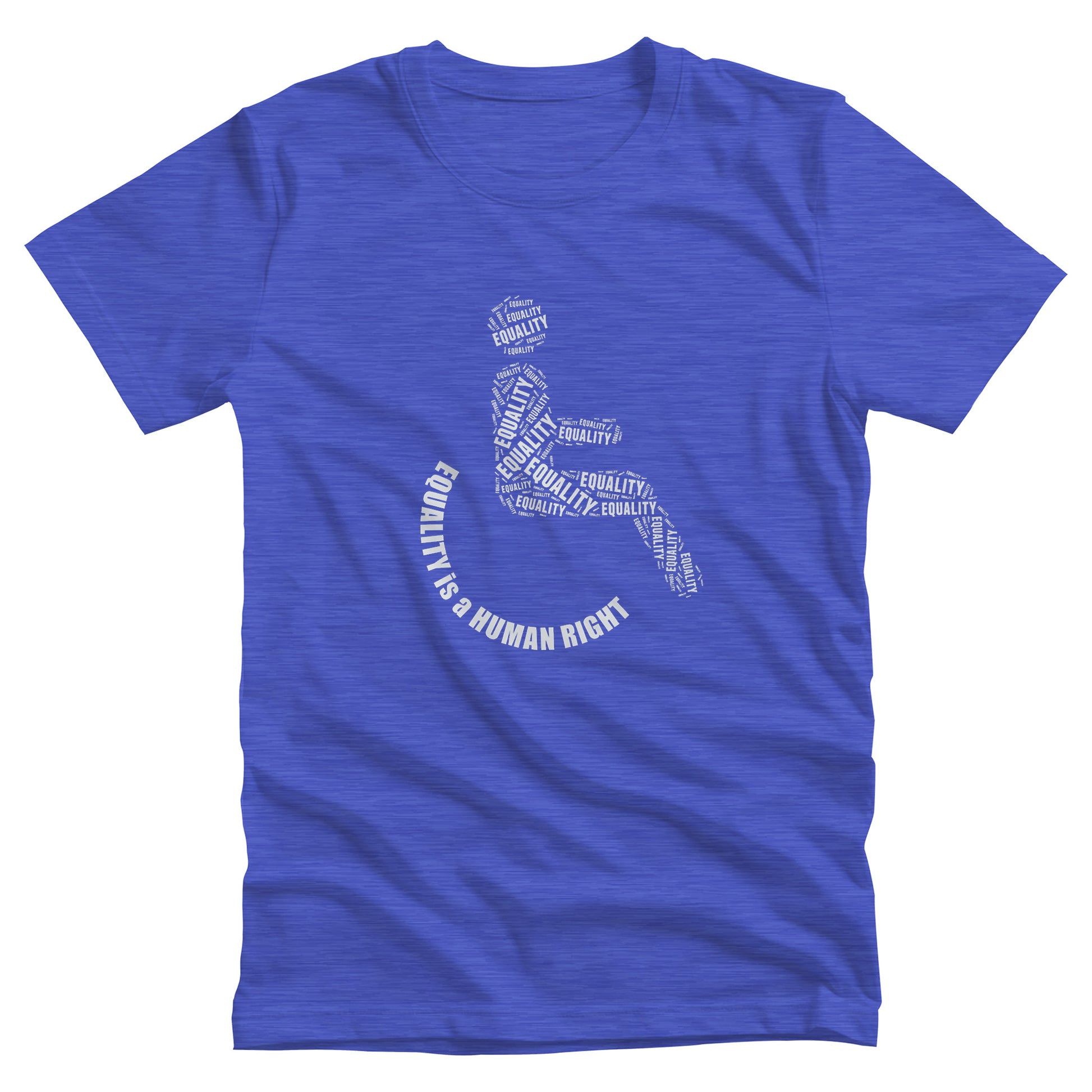 Heather True Royal color unisex t-shirt that says, “Equality is a Human Right” via a graphic of a person in a wheelchair. The person’s body is made from multiple instances of the word “Equality” arranged to form the outline of a person icon. The wheel of the wheelchair is made from the words “Equality is a Human Right” in a semi-circle. 