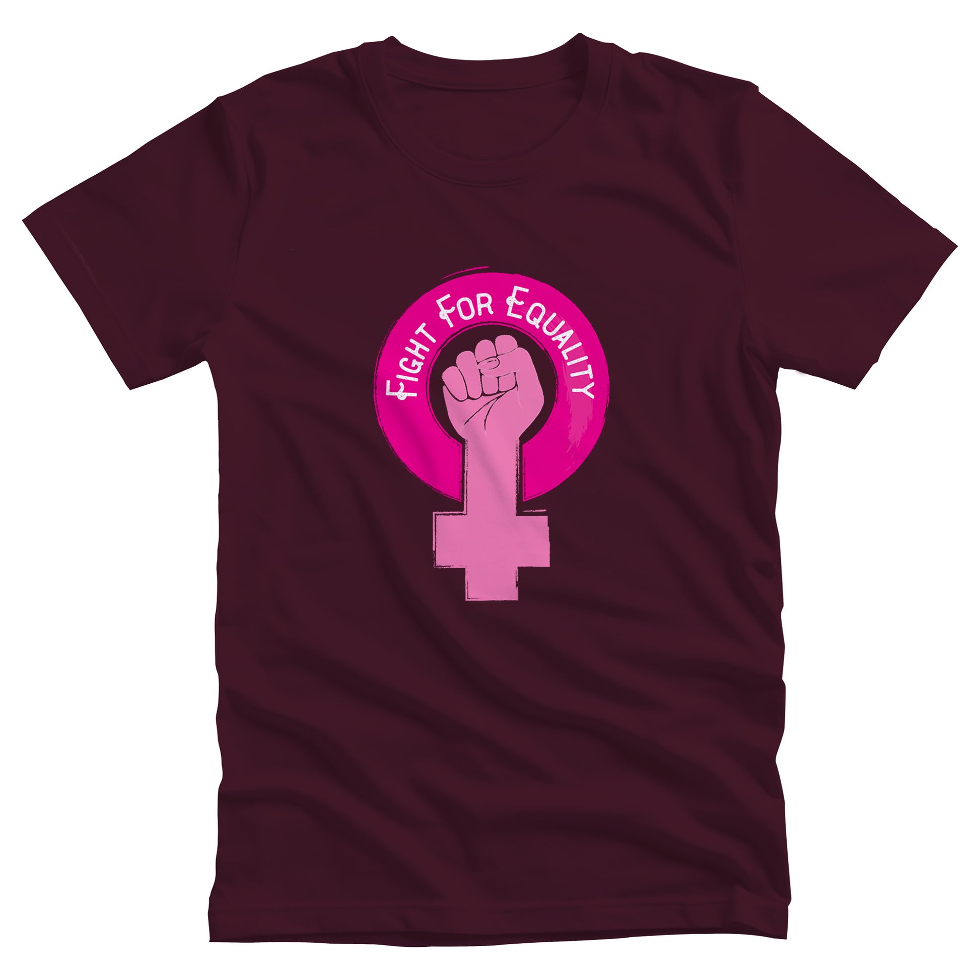 Maroon unisex t-shirt that says, “Fight for Equality” arched inside a pink gender symbol for women. The “T” in the symbol is in the shape of a fist.