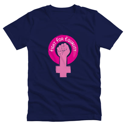 Navy Blue unisex t-shirt that says, “Fight for Equality” arched inside a pink gender symbol for women. The “T” in the symbol is in the shape of a fist.