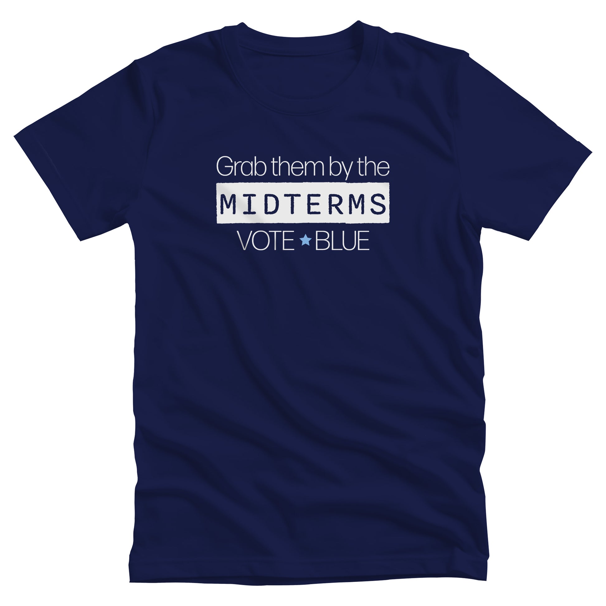 Navy Blue unisex t-shirt that say, “Grab them by the midterms. Vote Blue.” The word “Midterms” is in a white rectangle. 