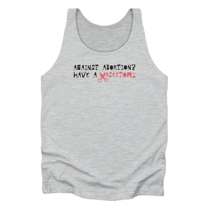 Athletic Heather color unisex tank top that says “Against abortion? Have a vasectomy.” Vasectomy is red and in place of the letter V are a small pair of scissors.