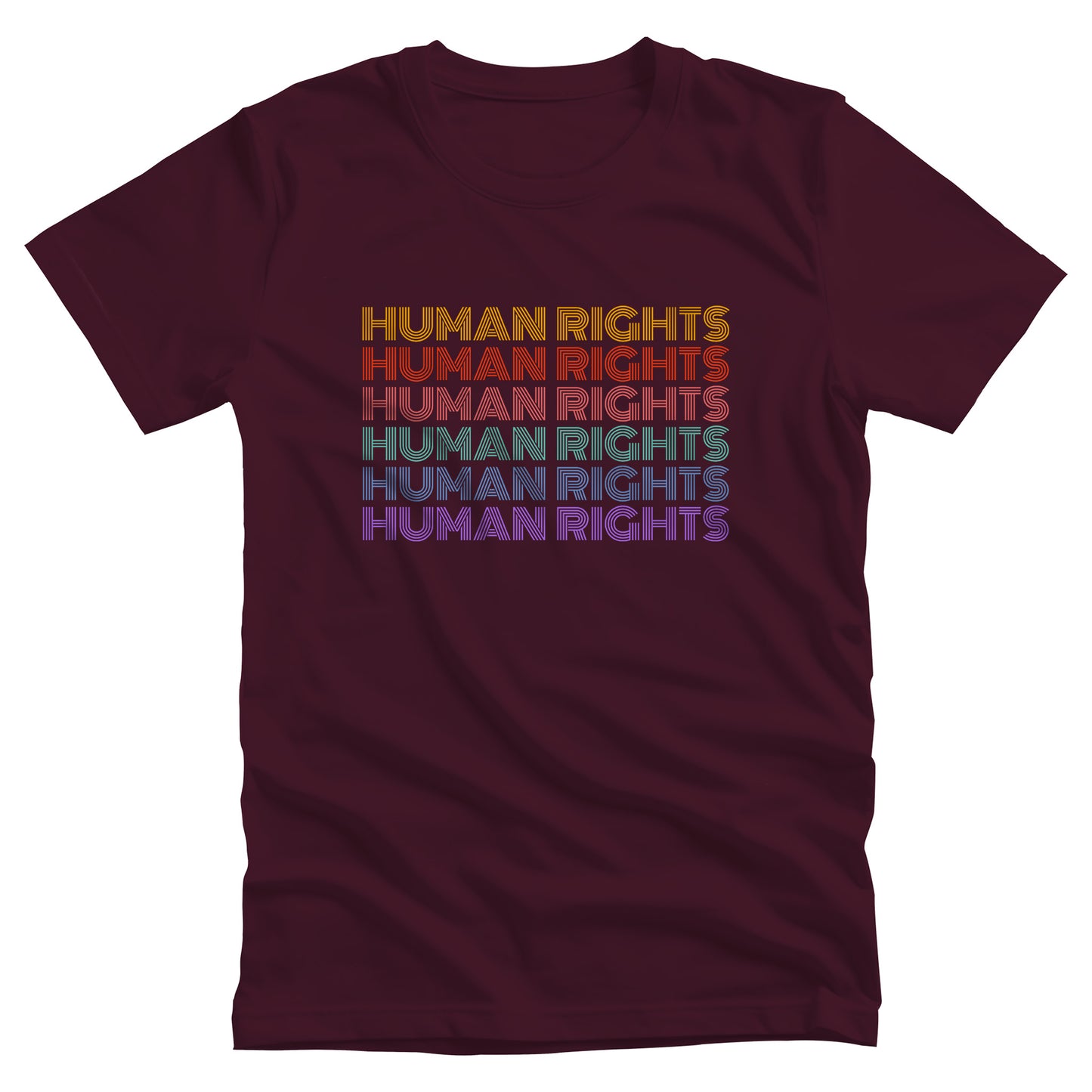 Maroon unisex t-shirt that says, “HUMAN RIGHTS” six times. The first row is yellow, the second row is burgundy/red, the third row is dark pink, the fourth row is teal, the fifth row is dark blue, and the last row is purple.