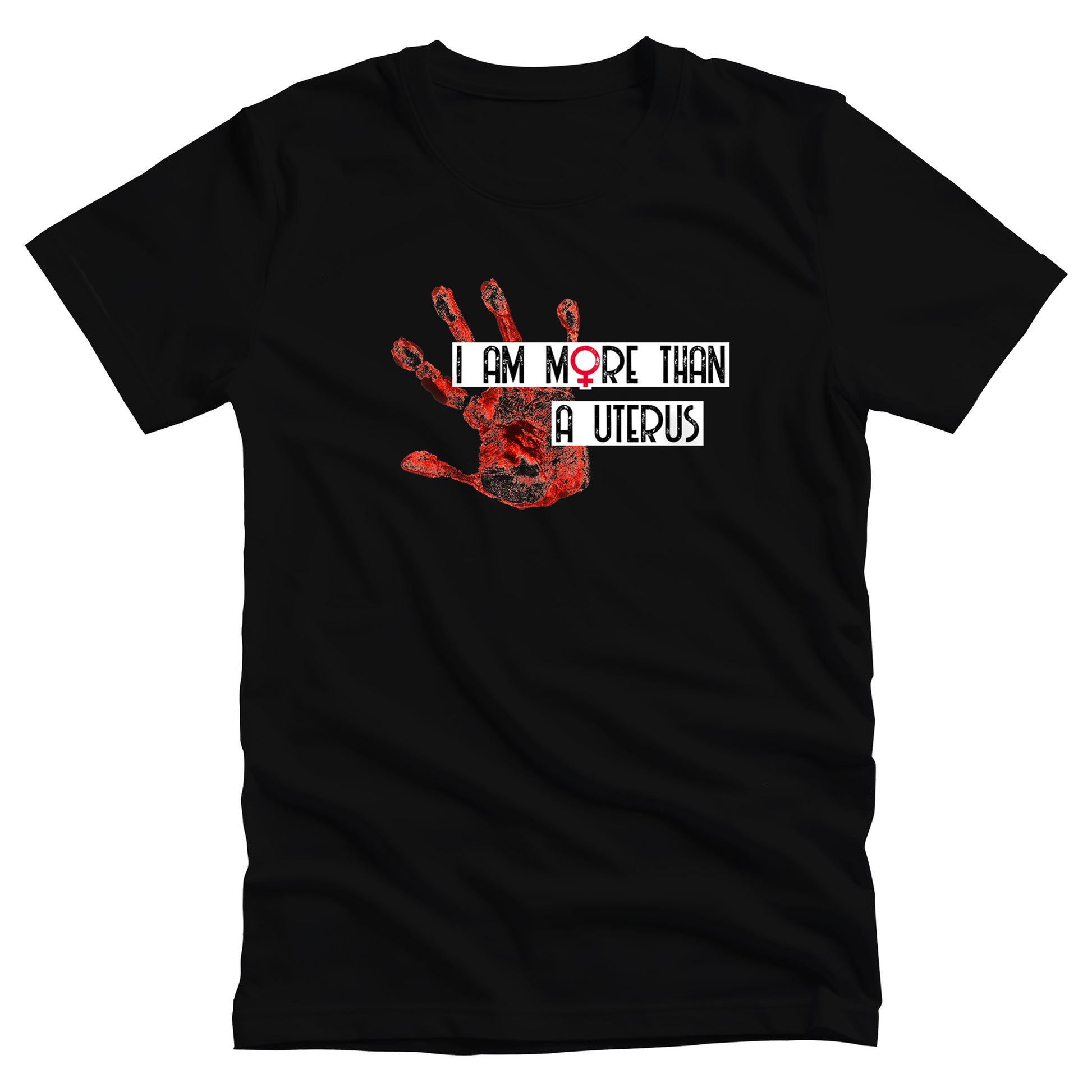 Black unisex t-shirt that says, “I Am More Than a Uterus” in all caps. “I Am More Than” is on one line and “a Uterus” is on a separate line. The text all has a thin white rectangle behind it that expands the length of the text. To the left is a red handprint.