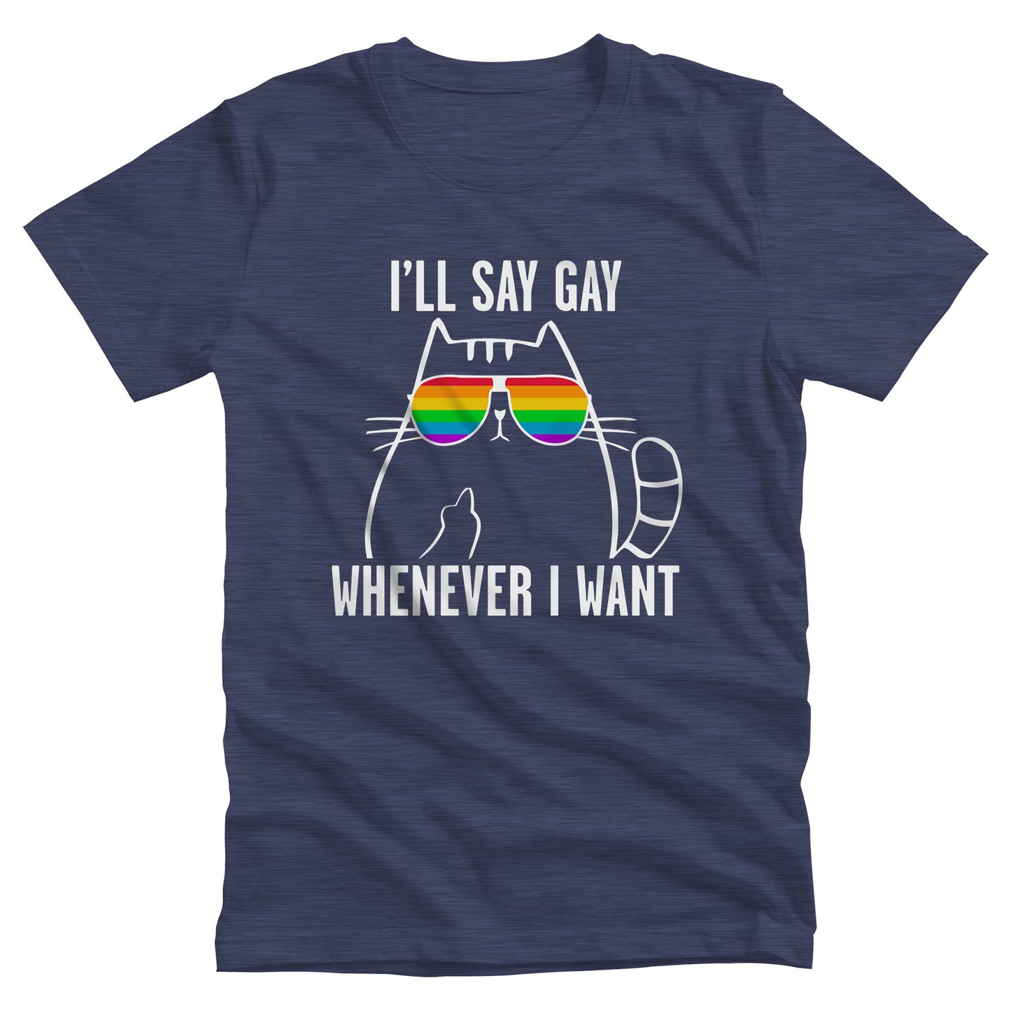 Heather Navy color unisex t-shirt with a graphic of a cat wearing rainbow sunglasses. The text says, “I’ll Say Gay Whenever I Want” with the words “I’ll say gay” above the graphic and the rest of the text below the graphic. The cat is also holding up its middle finger.