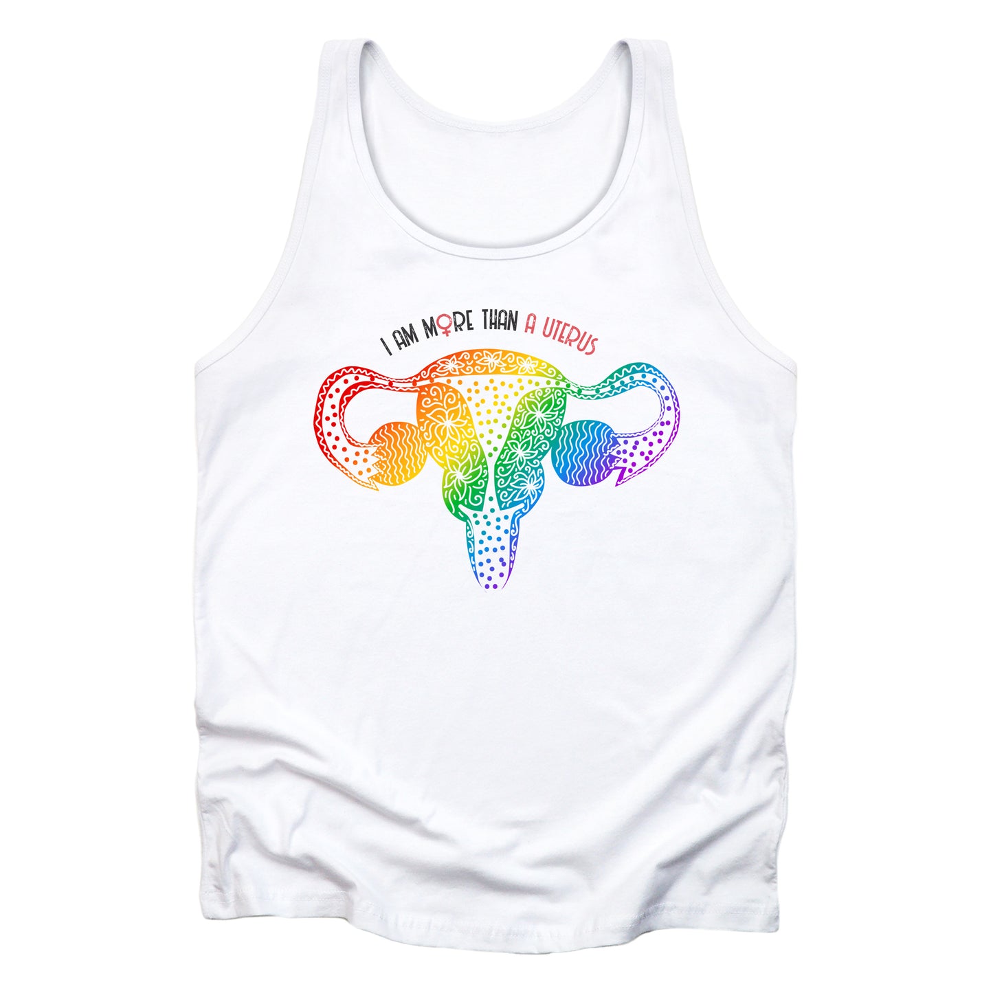 White unisex tank top that says “I am more than a uterus” arched over a graphic of a uterus drawn with swirls and polka dots in a rainbow gradient color. The word “uterus” is red, and the “o” in the word “more” is the symbol for female in the color red.