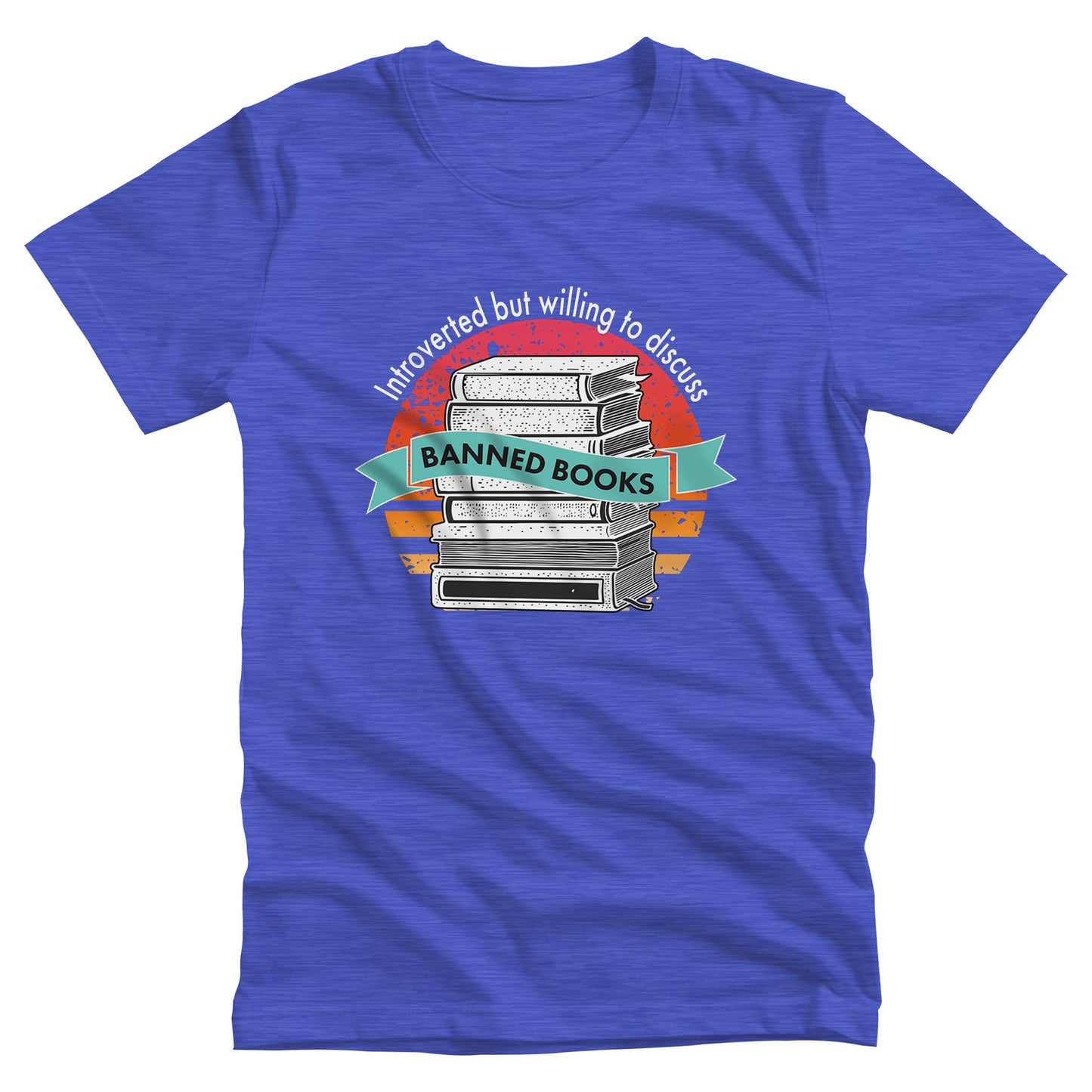 Heather True Royal color unisex t-shirt with a graphic that says, “Introverted but willing to discuss banned books.” The image has stacked books with a circular retro sunset behind it. “Introverted but willing to discuss” is arched over the graphic, and “banned books” is inside a wavey blue-green colored ribbon.