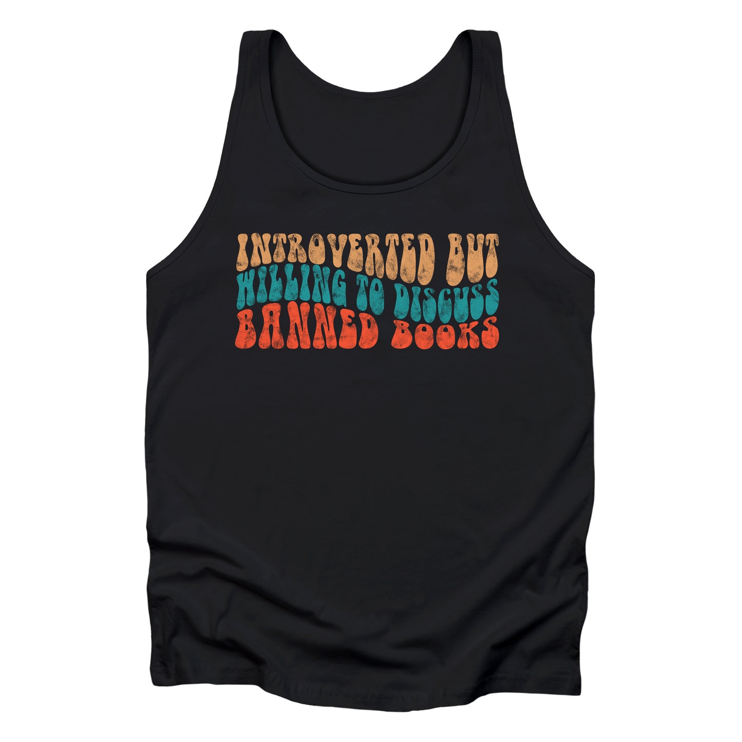 Black unisex tank top with a graphic that says “Introverted but willing to discuss banned books” in a retro, 1970s bubble font. Each line is a different color. The graphic is slightly distressed.