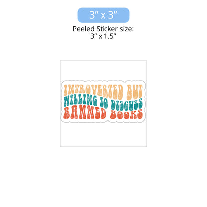 3x3 inch (3x1.5” peeled) kiss-cut sticker that says “Introverted but willing to discuss banned books” in a retro, 1970s bubble font. Each line is a different color. The graphic is slightly distressed. 