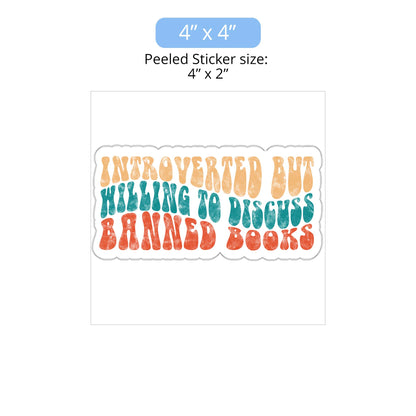 4x4 inch (6x2.6” peeled) kiss-cut sticker that says “Introverted but willing to discuss banned books” in a retro, 1970s bubble font. Each line is a different color. The graphic is slightly distressed.