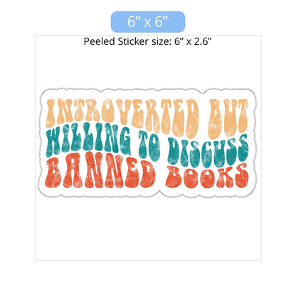 6x6 inch (6x2.6” peeled) kiss-cut sticker that says “Introverted but willing to discuss banned books” in a retro, 1970s bubble font. Each line is a different color. The graphic is slightly distressed.