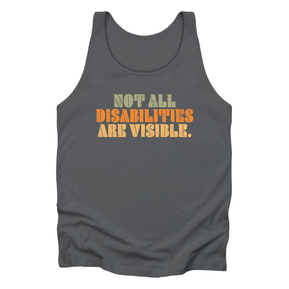 Asphalt color unisex tank top that says, “Not all disabilities are visible” in a thick, retro font in all caps. Each line is a different color. “Not all” is light green, “disabilities” is orange, and “are visible” is yellow. The graphic has a retro look and is slightly distressed.