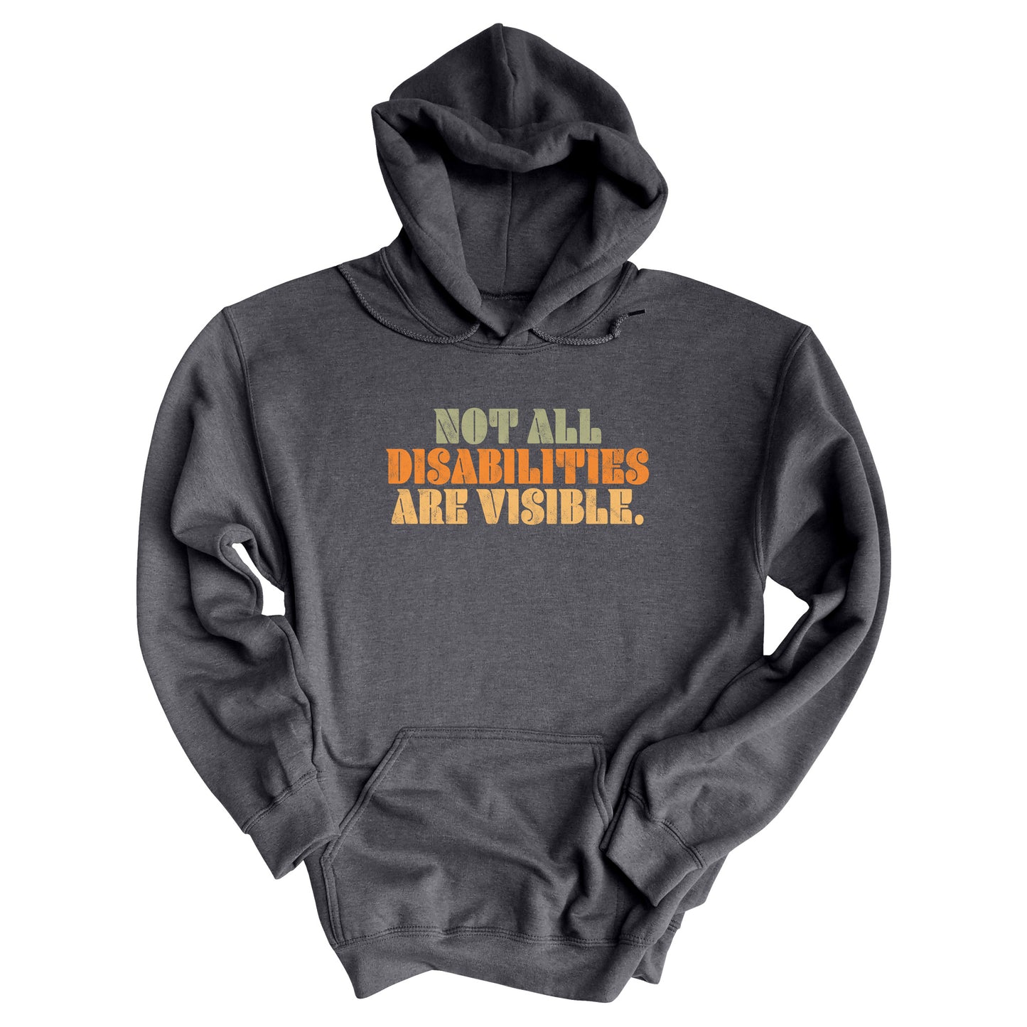 Dark Heather color hoodie that says, “Not all disabilities are visible” in a thick, retro font in all caps. Each line is a different color. “Not all” is light green, “disabilities” is orange, and “are visible” is yellow. The graphic has a retro look and is slightly distressed.