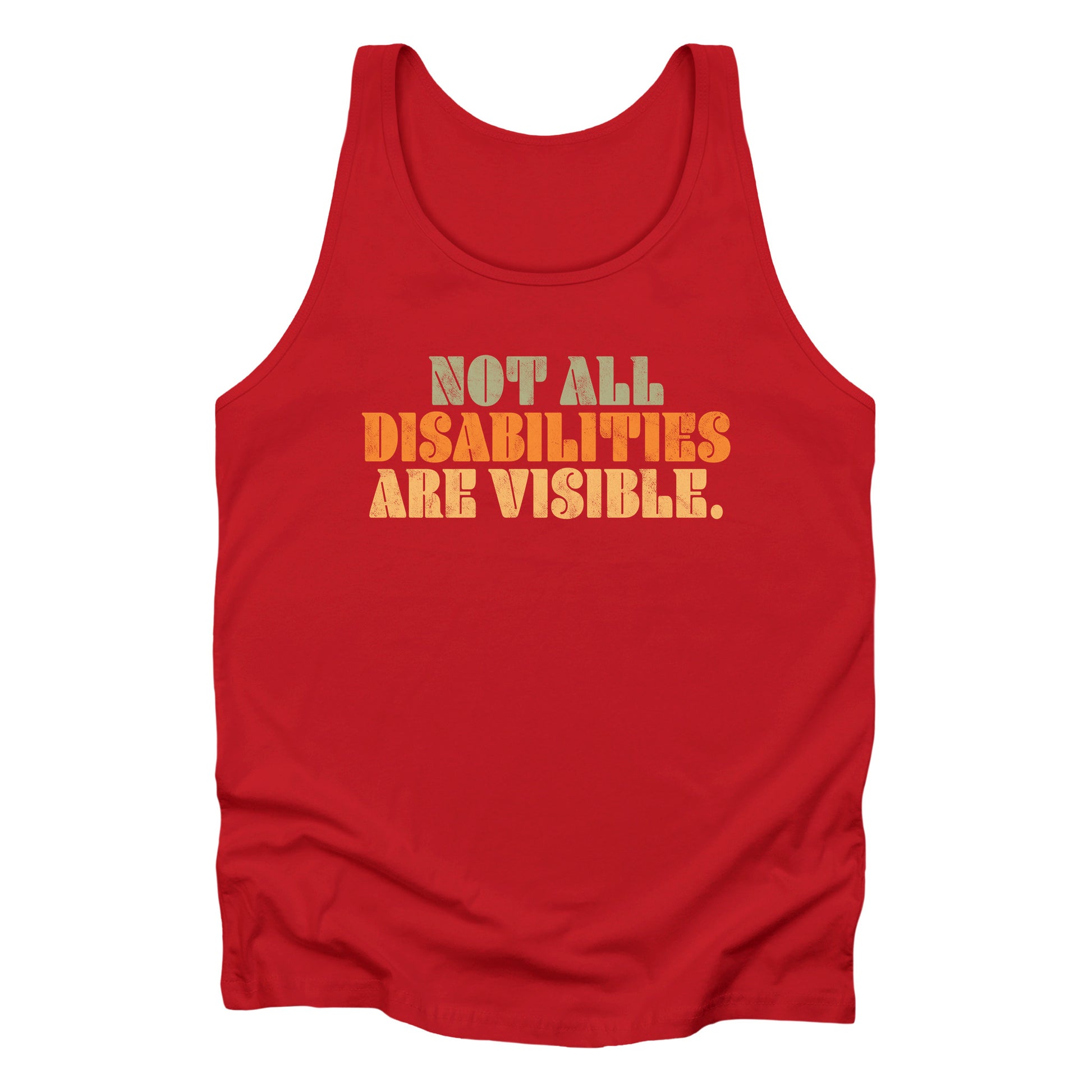 Red unisex tank top that says, “Not all disabilities are visible” in a thick, retro font in all caps. Each line is a different color. “Not all” is light green, “disabilities” is orange, and “are visible” is yellow. The graphic has a retro look and is slightly distressed.