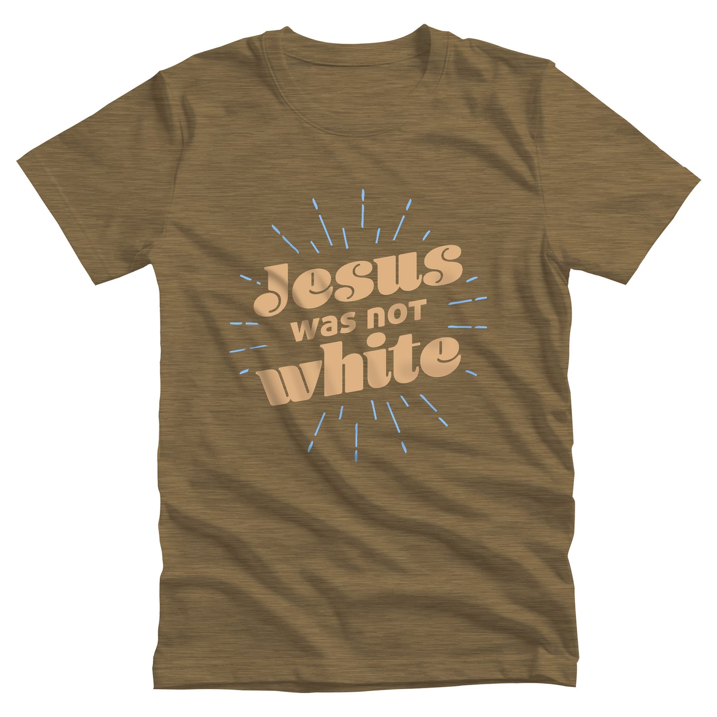 Heather Olive color unisex t-shirt that says, “Jesus was not white” in over a blue-green starburst. The text is thick, has curls, and is slanted upwards.