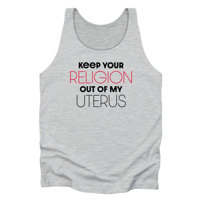 Athletic Heather unisex tank top that says “Keep your religion of my uterus” in all caps. “Religion” and “Uterus” are large and thin while the rest of the words are smaller and bold. “Religion” is in red.