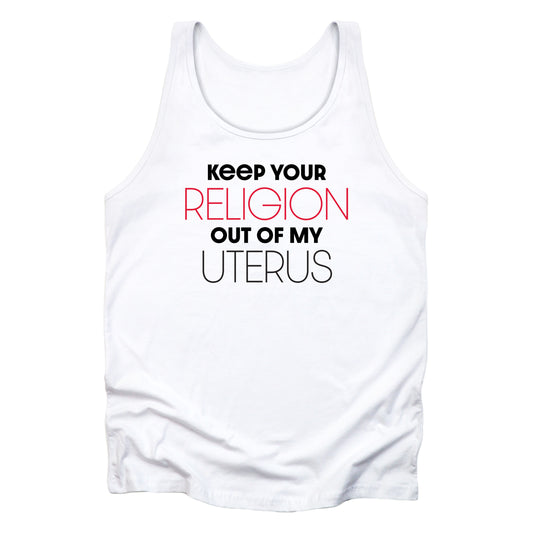 White unisex tank top that says “Keep your religion of my uterus” in all caps. “Religion” and “Uterus” are large and thin while the rest of the words are smaller and bold. “Religion” is in red.