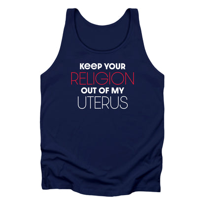 Navy Blue unisex tank top that says “Keep your religion of my uterus” in all caps. “Religion” and “Uterus” are large and thin while the rest of the words are smaller and bold. “Religion” is in red.