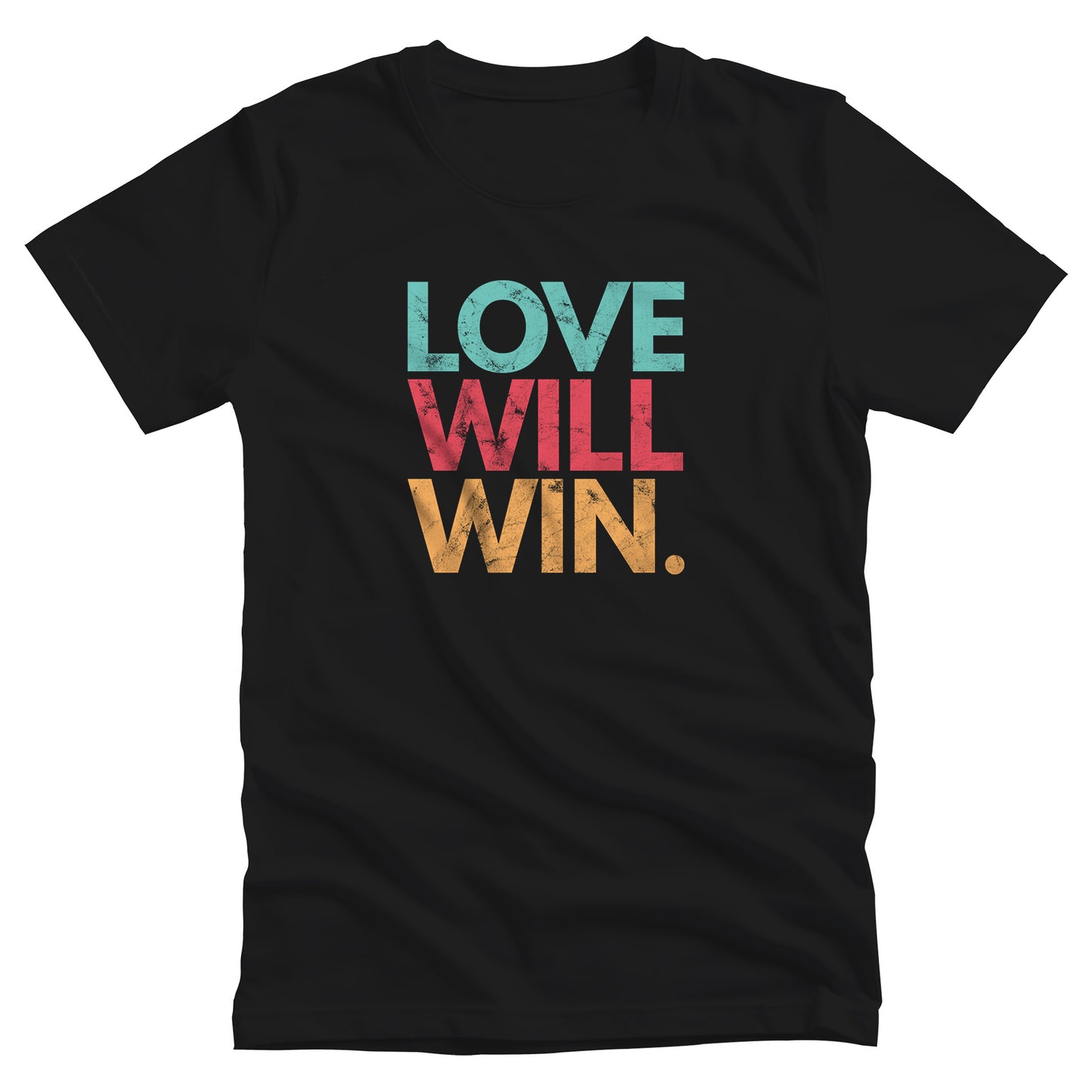 Black t-shirt with a graphic that says “Love will win.” in all caps. Each word is on its own line and is a different color. “Love” is greenish-blue, “Will” is red, and “Win.” is yellow. The graphic has a faded and slightly grungy/worn look.