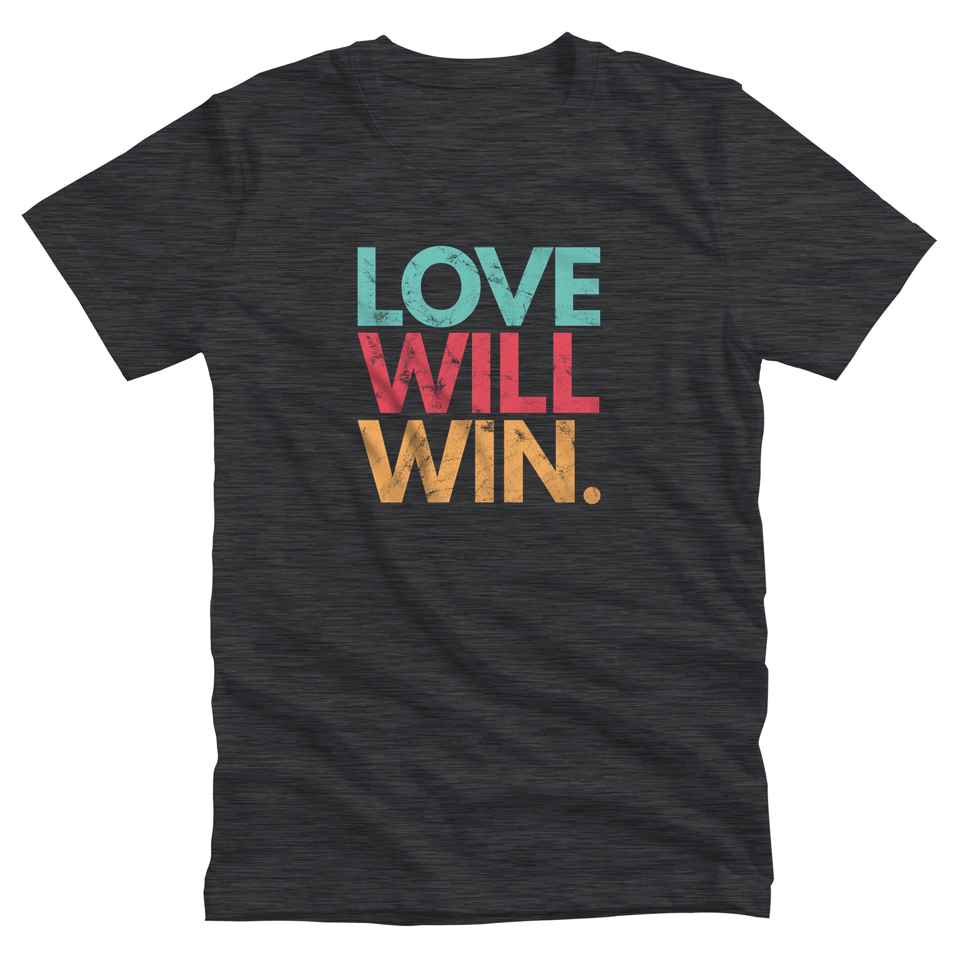 Dark Grey Heather color t-shirt with a graphic that says “Love will win.” in all caps. Each word is on its own line and is a different color. “Love” is greenish-blue, “Will” is red, and “Win.” is yellow. The graphic has a faded and slightly grungy/worn look.