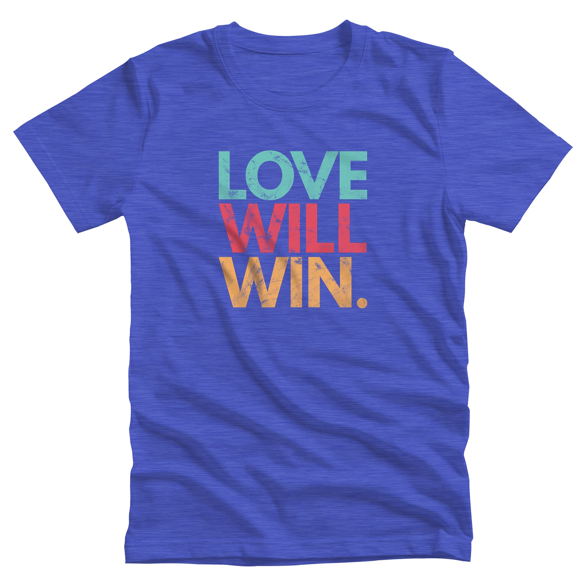 Heather True Royal color t-shirt with a graphic that says “Love will win.” in all caps. Each word is on its own line and is a different color. “Love” is greenish-blue, “Will” is red, and “Win.” is yellow. The graphic has a faded and slightly grungy/worn look.