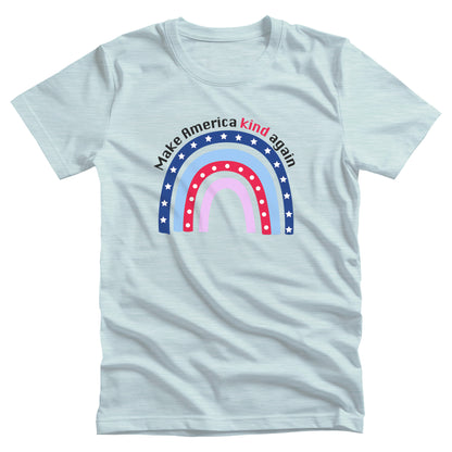 Heather Ice Blue color unisex t-shirt with a graphic of a red and blue rainbow with text arched over the top that says, “Make America Kind Again”.